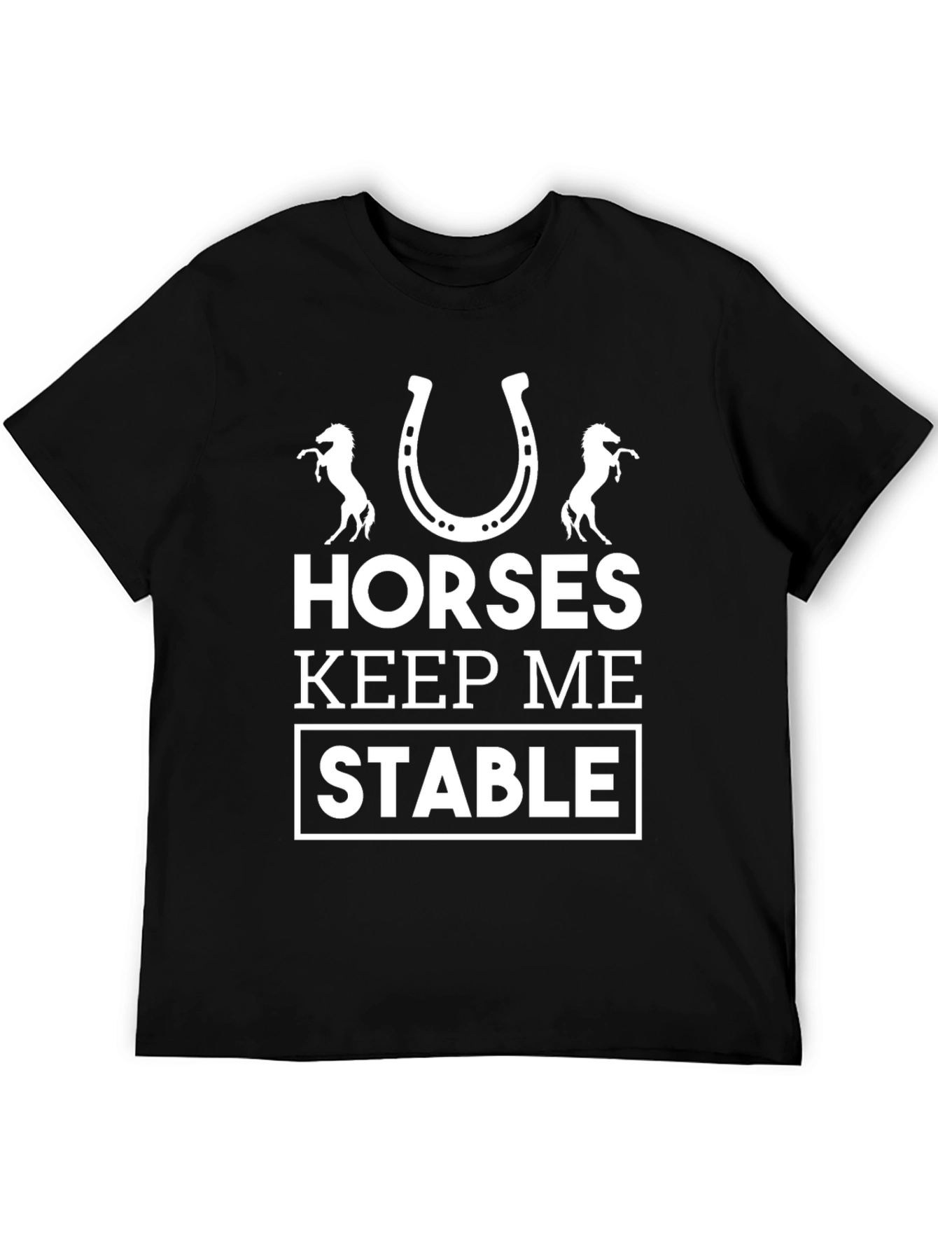 Horses Keep Me Stable Graphic Tee