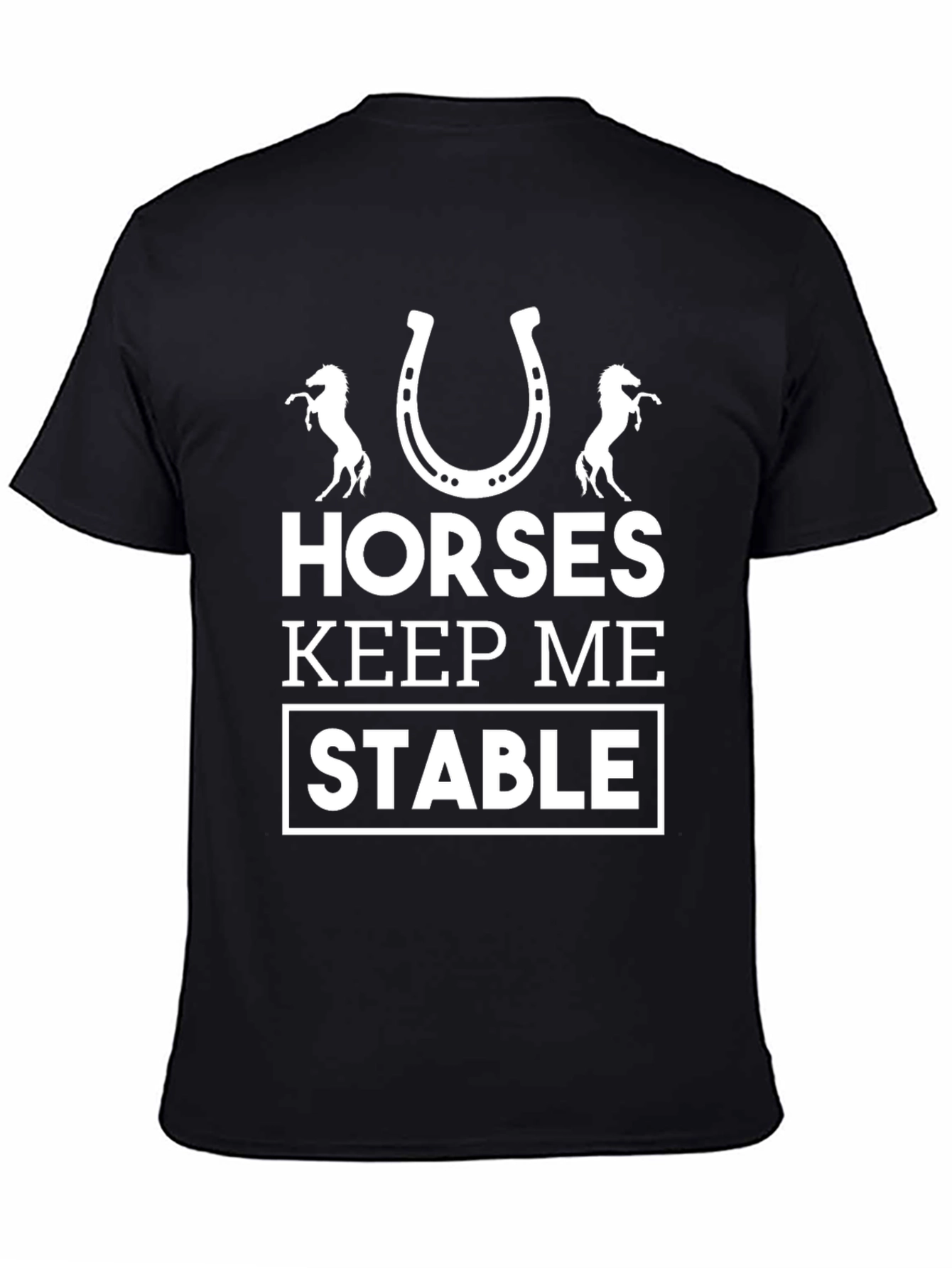 Horses Keep Me Stable Graphic Tee