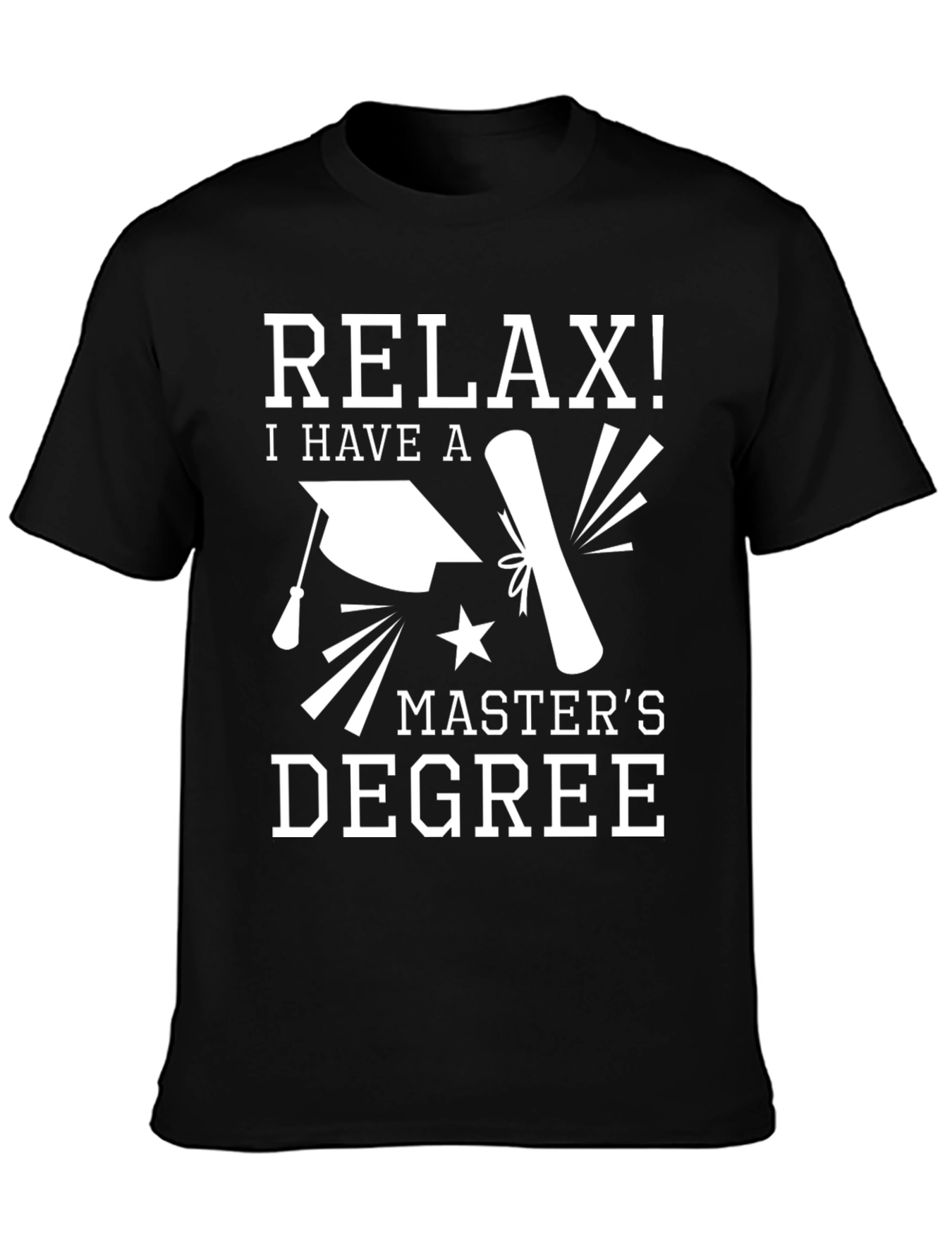 Relax! I Have a Masters Degree Black T-Shirt