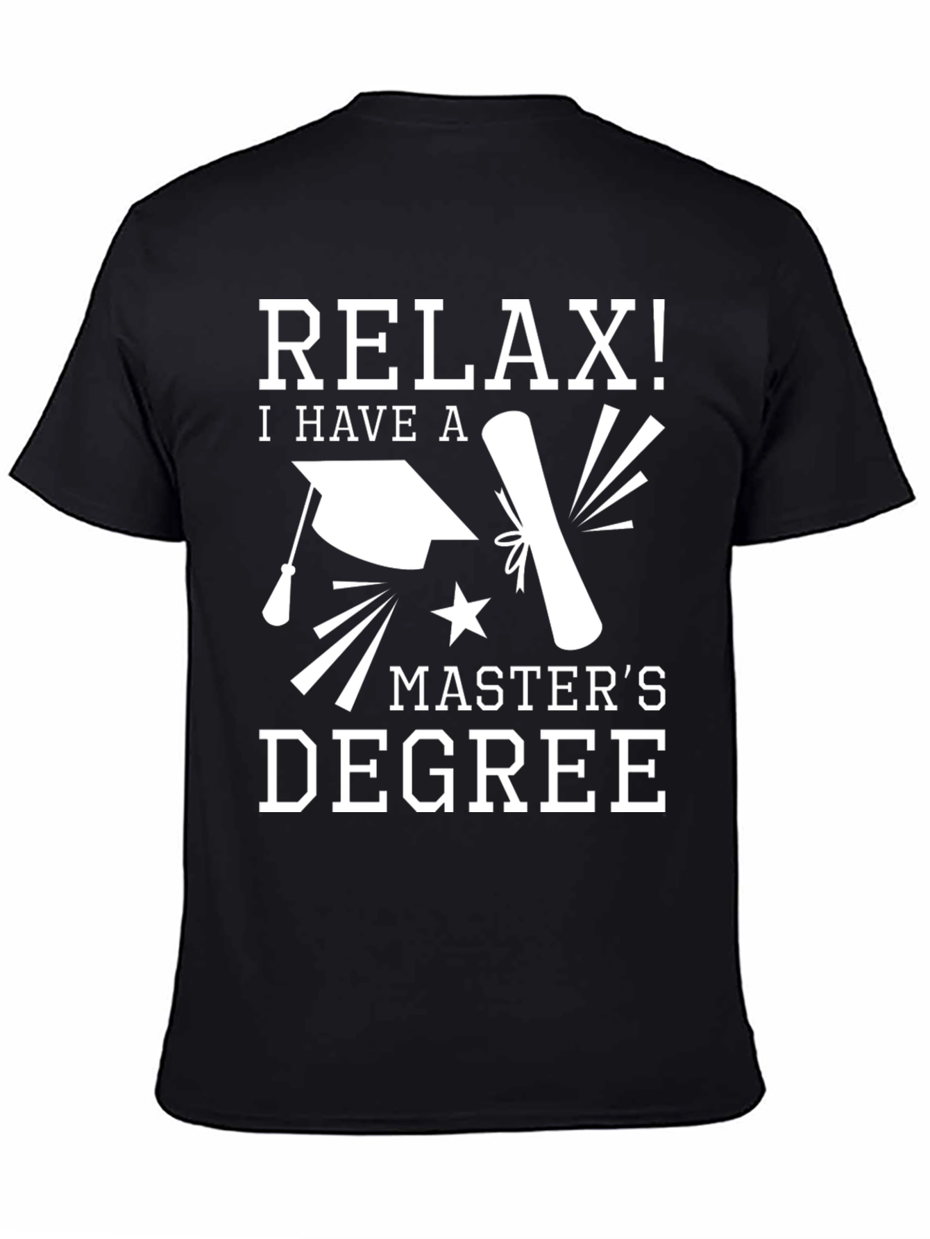 Relax! I Have a Masters Degree Black T-Shirt