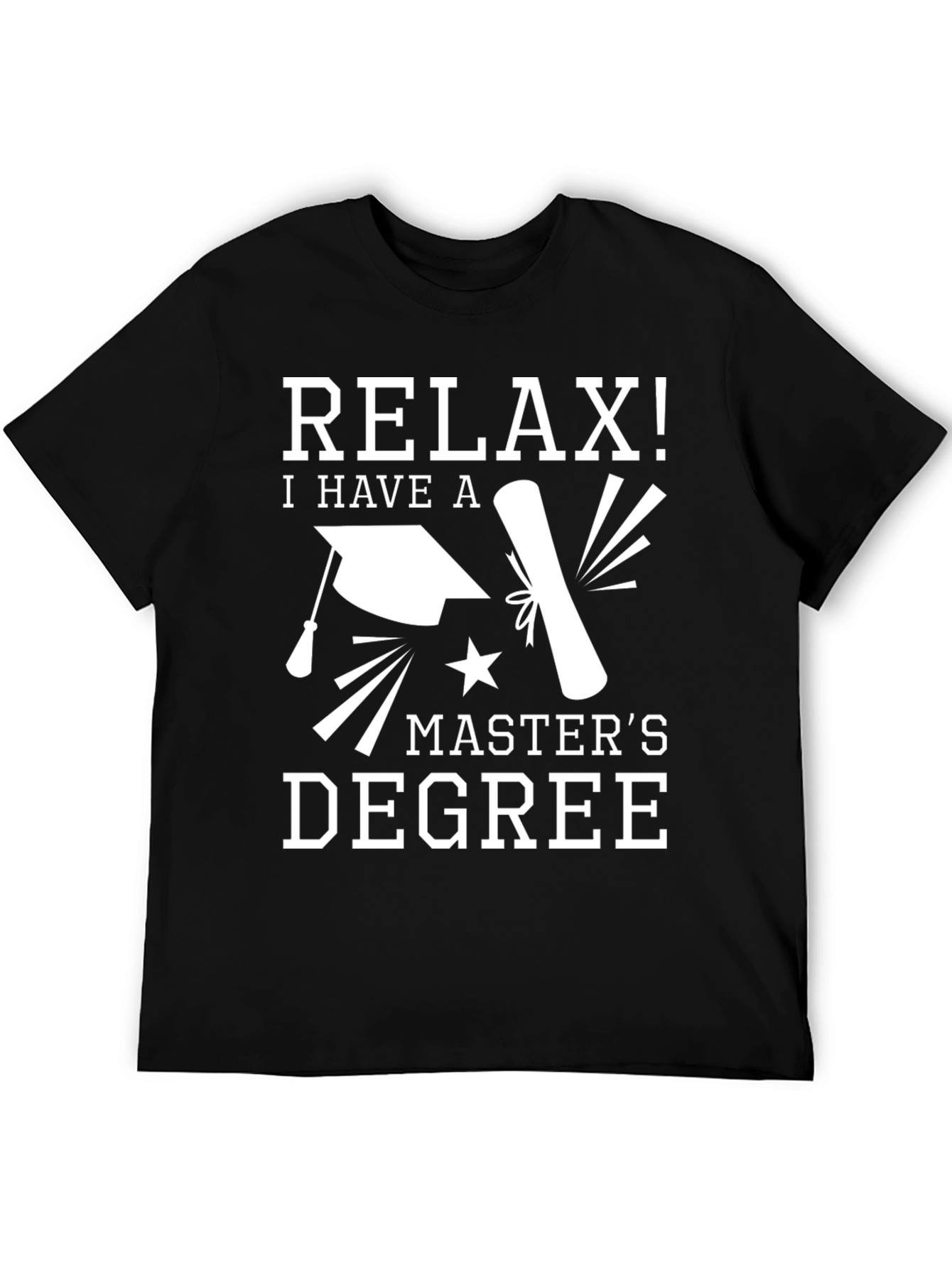 Relax! I Have a Masters Degree Black T-Shirt