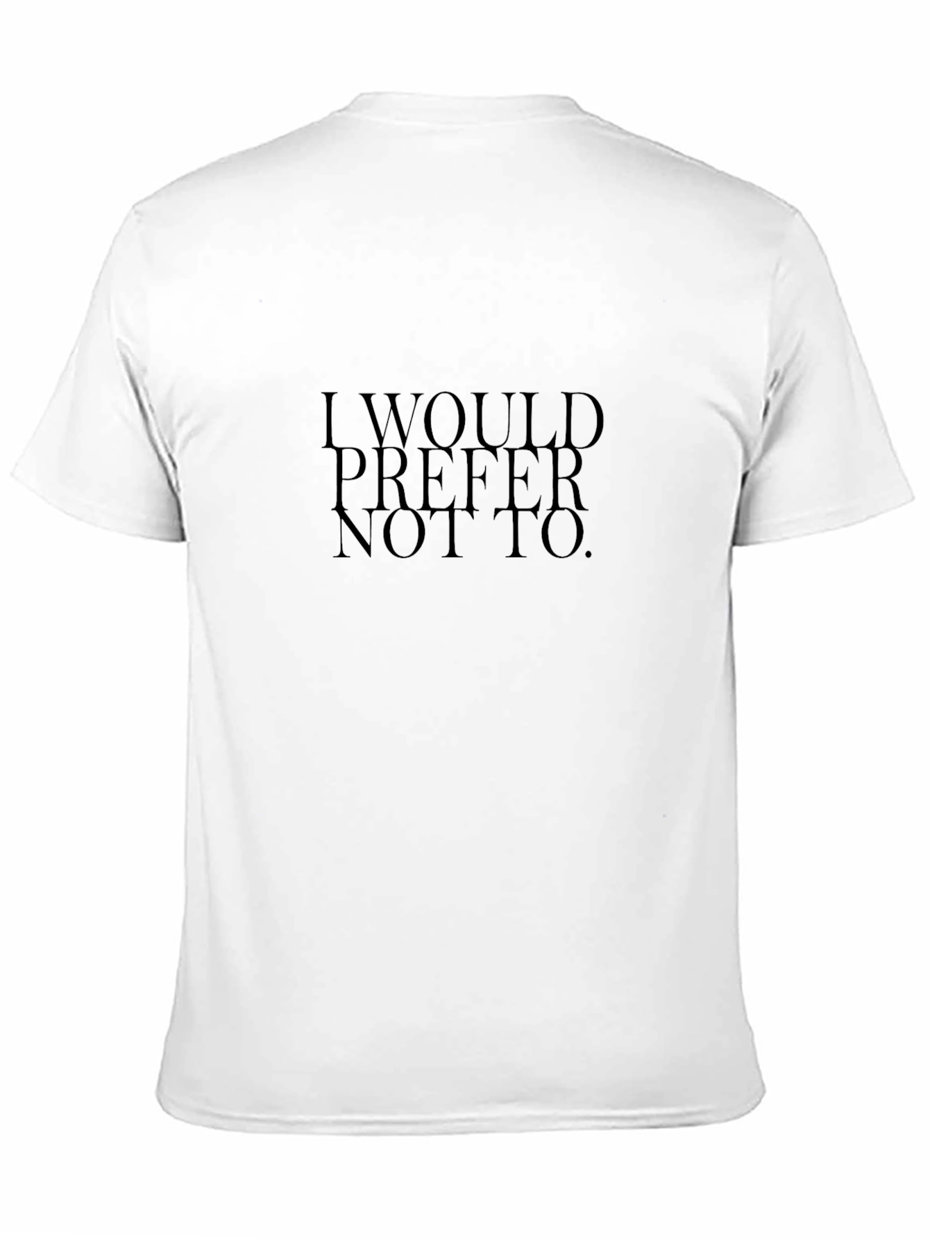 I Would Prefer Not To. T-Shirt