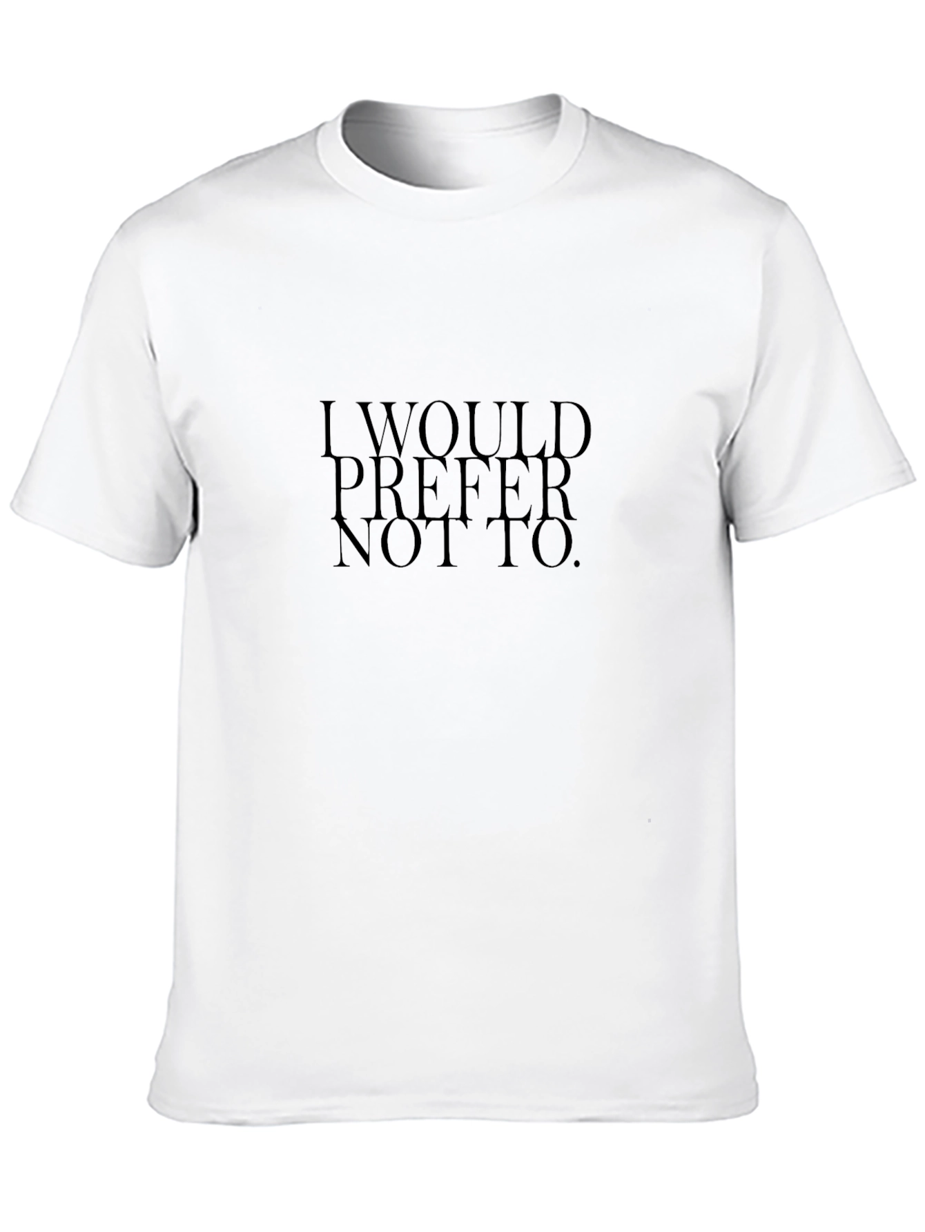 I Would Prefer Not To. T-Shirt
