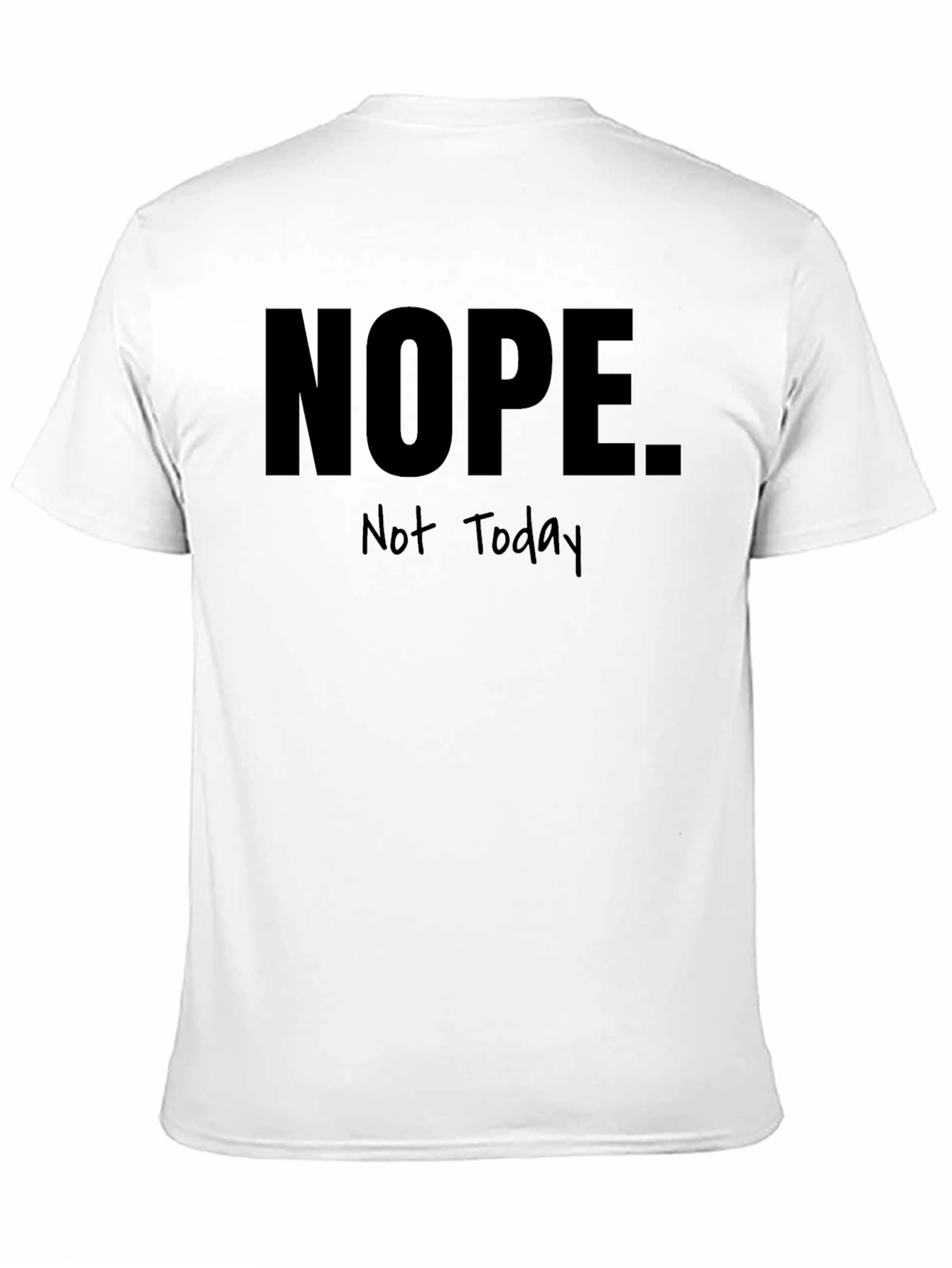 Nope Not Today Graphic T-Shirt - Funny Sarcastic Tee