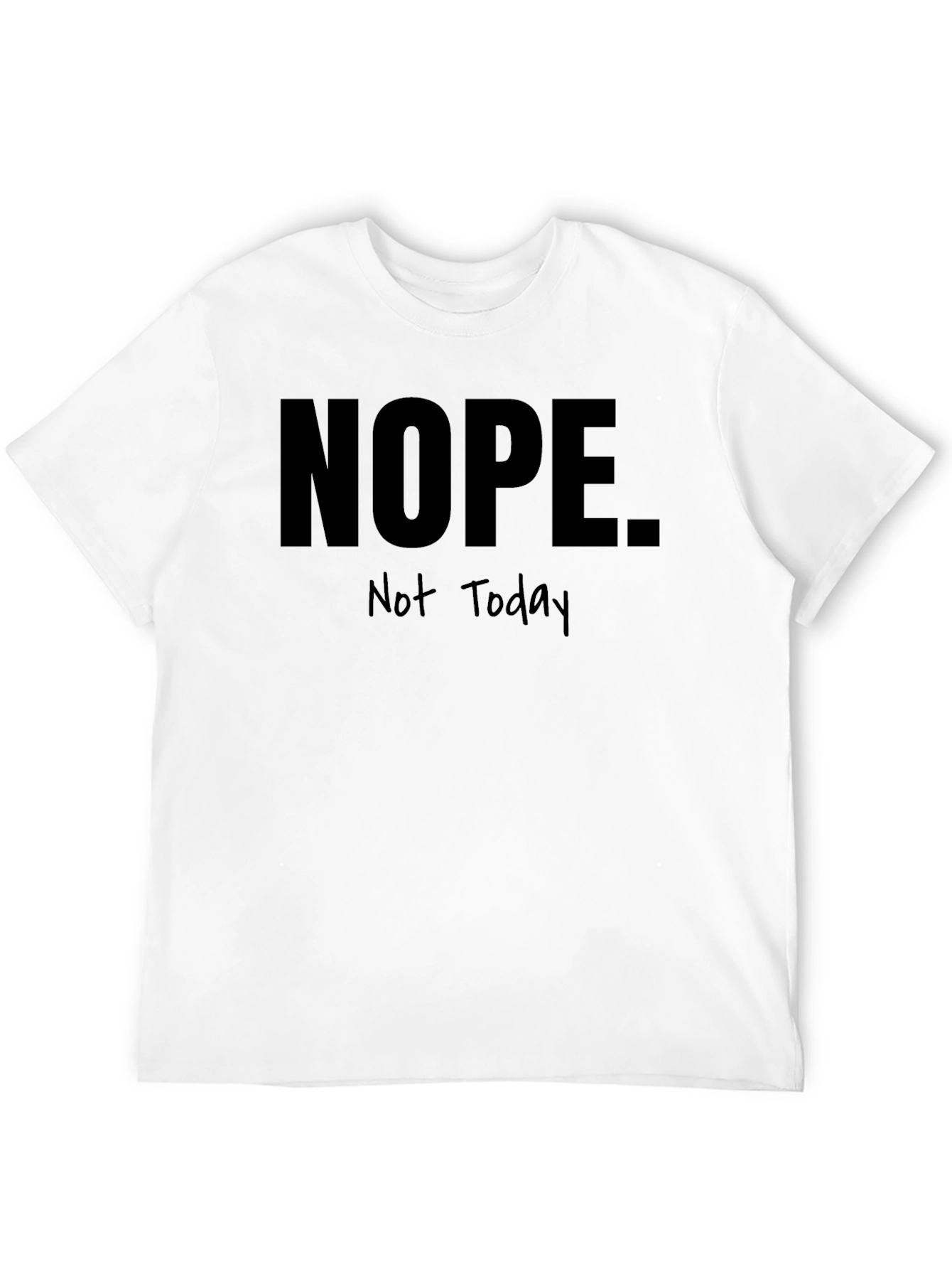 Nope Not Today Graphic T-Shirt - Funny Sarcastic Tee