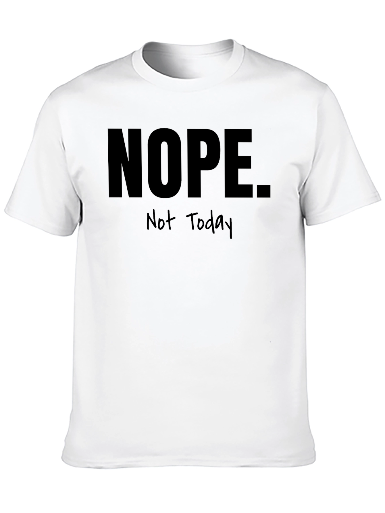 Nope Not Today Graphic T-Shirt - Funny Sarcastic Tee