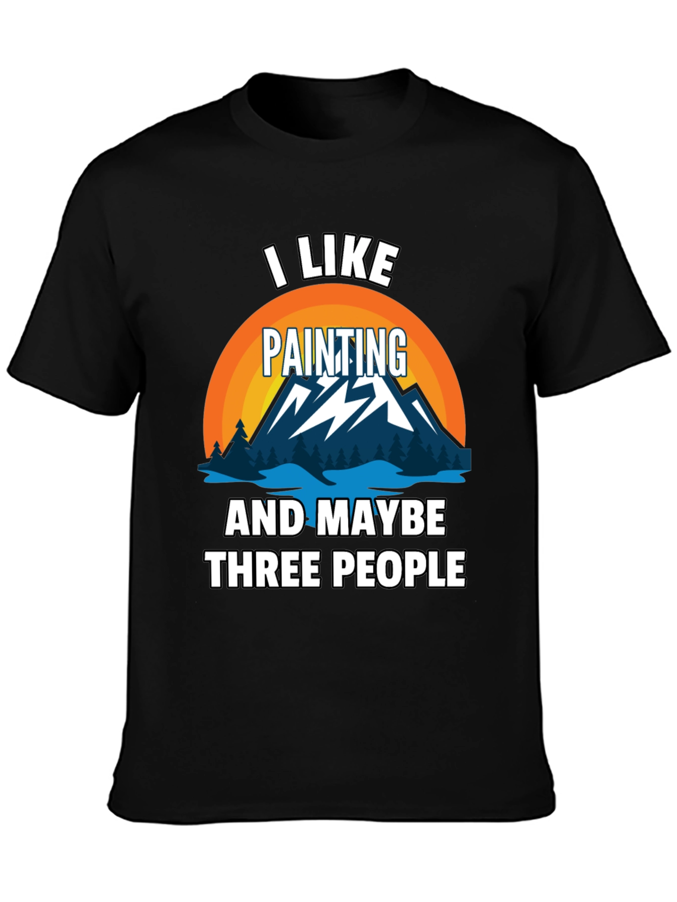 I Like Painting & Maybe Three People Graphic Tee