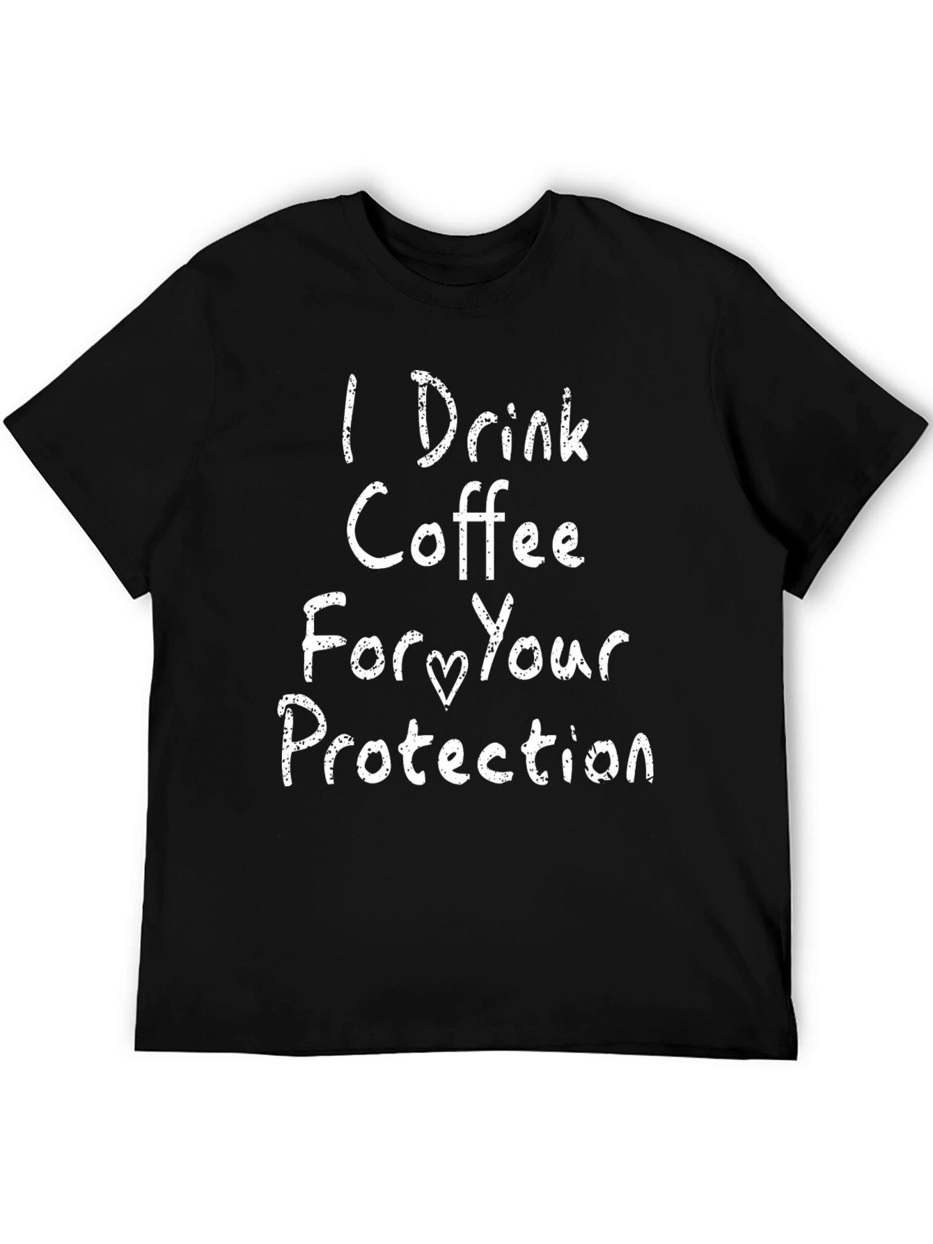 I Drink Coffee For Your Protection Black T-Shirt
