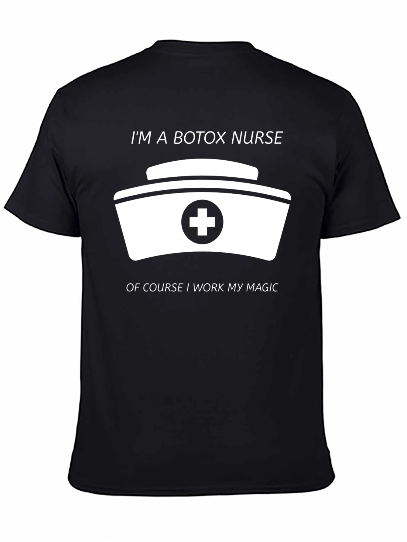 Botox Nurse T-Shirt - I Work My Magic!