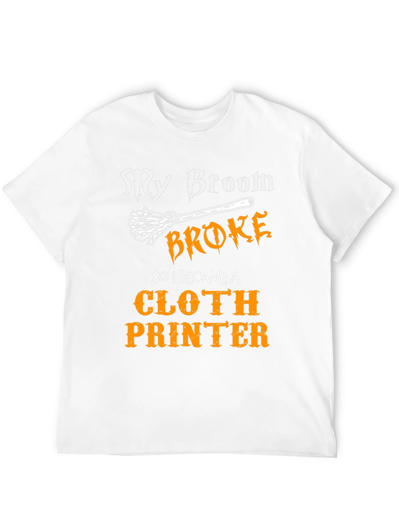 My Broom Broke Cloth Printer T-Shirt