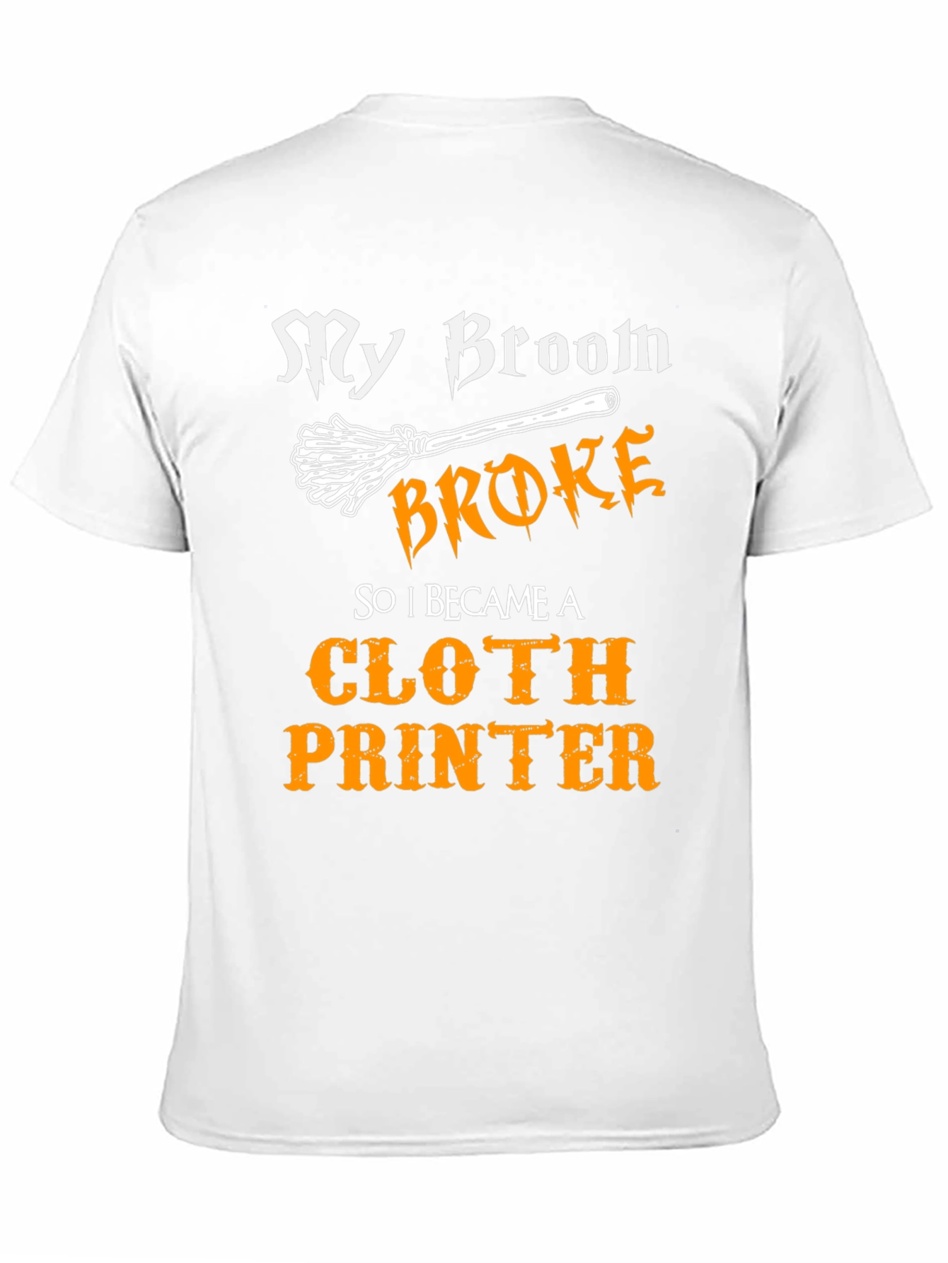 My Broom Broke Cloth Printer T-Shirt