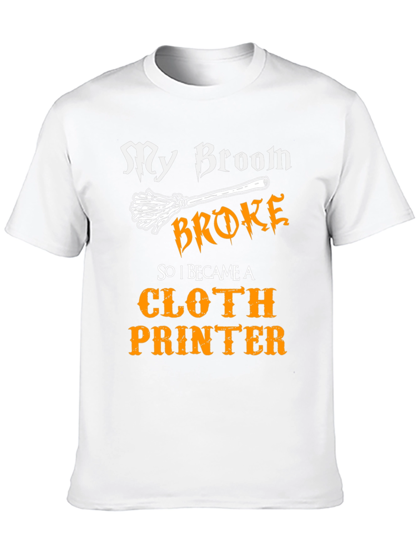 My Broom Broke Cloth Printer T-Shirt