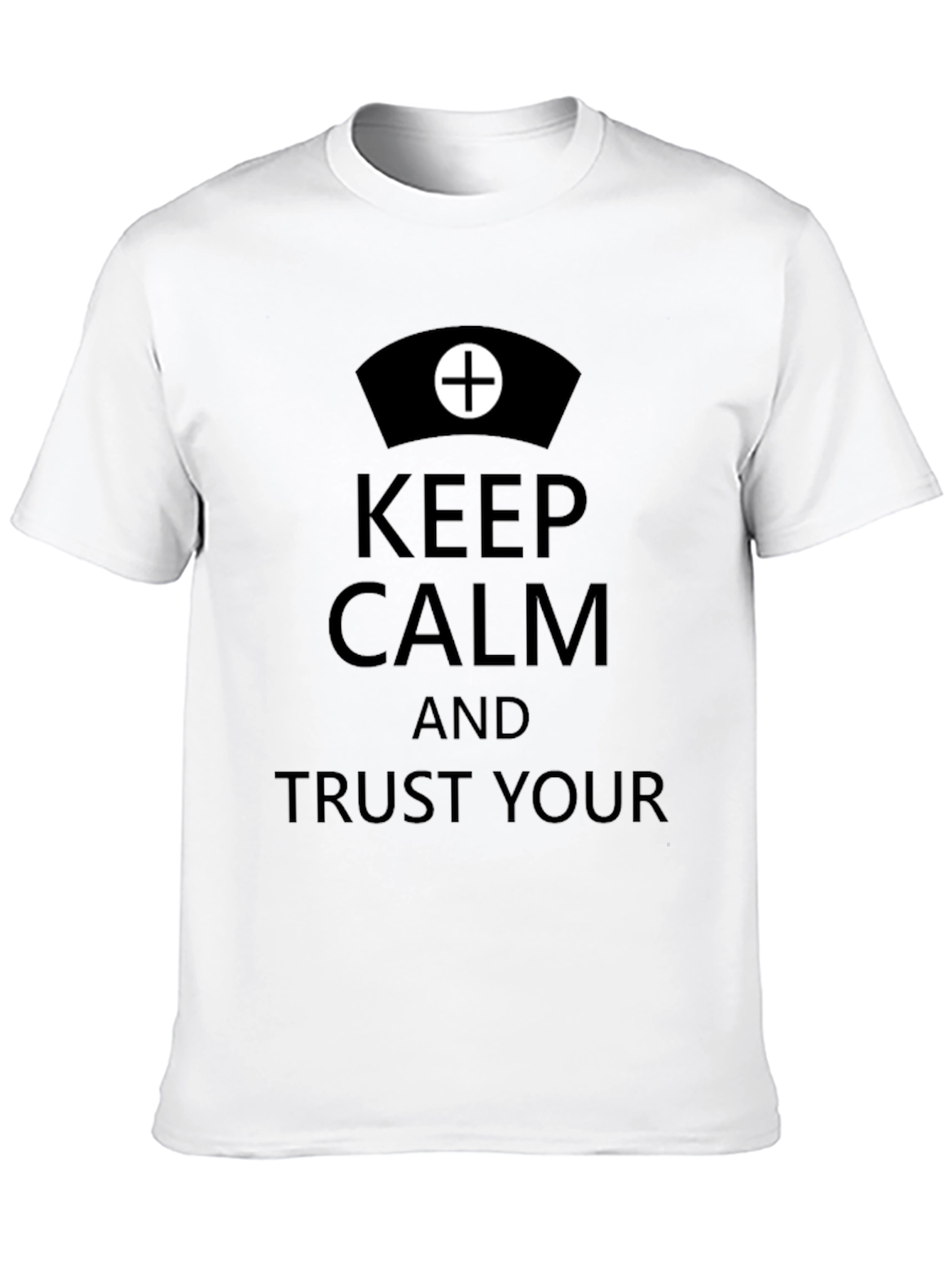 Keep Calm Trust Your Nurse T-Shirt
