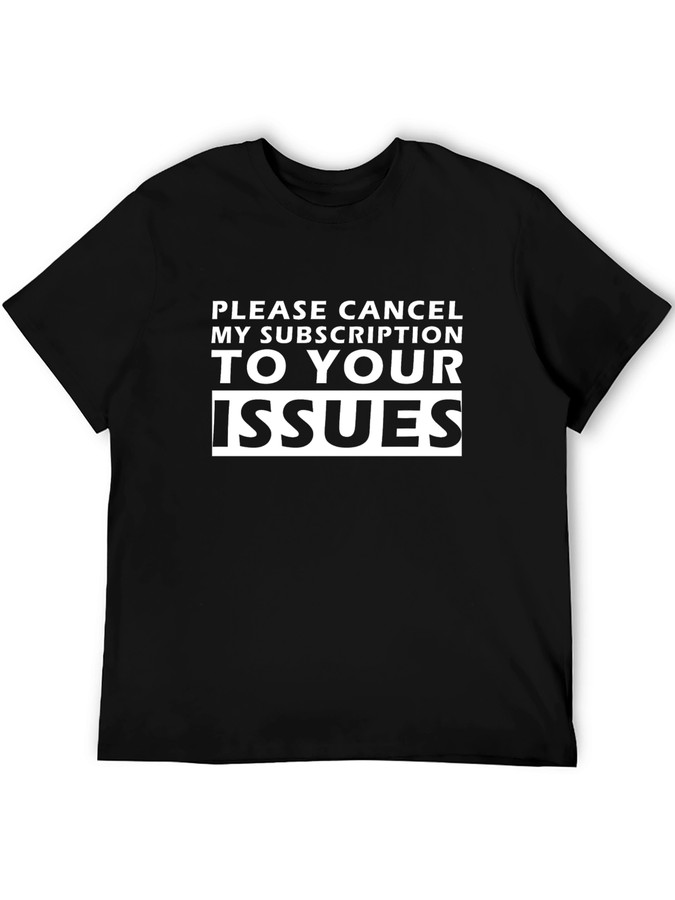 Cancel My Subscription Issues Funny Sarcastic T-Shirt