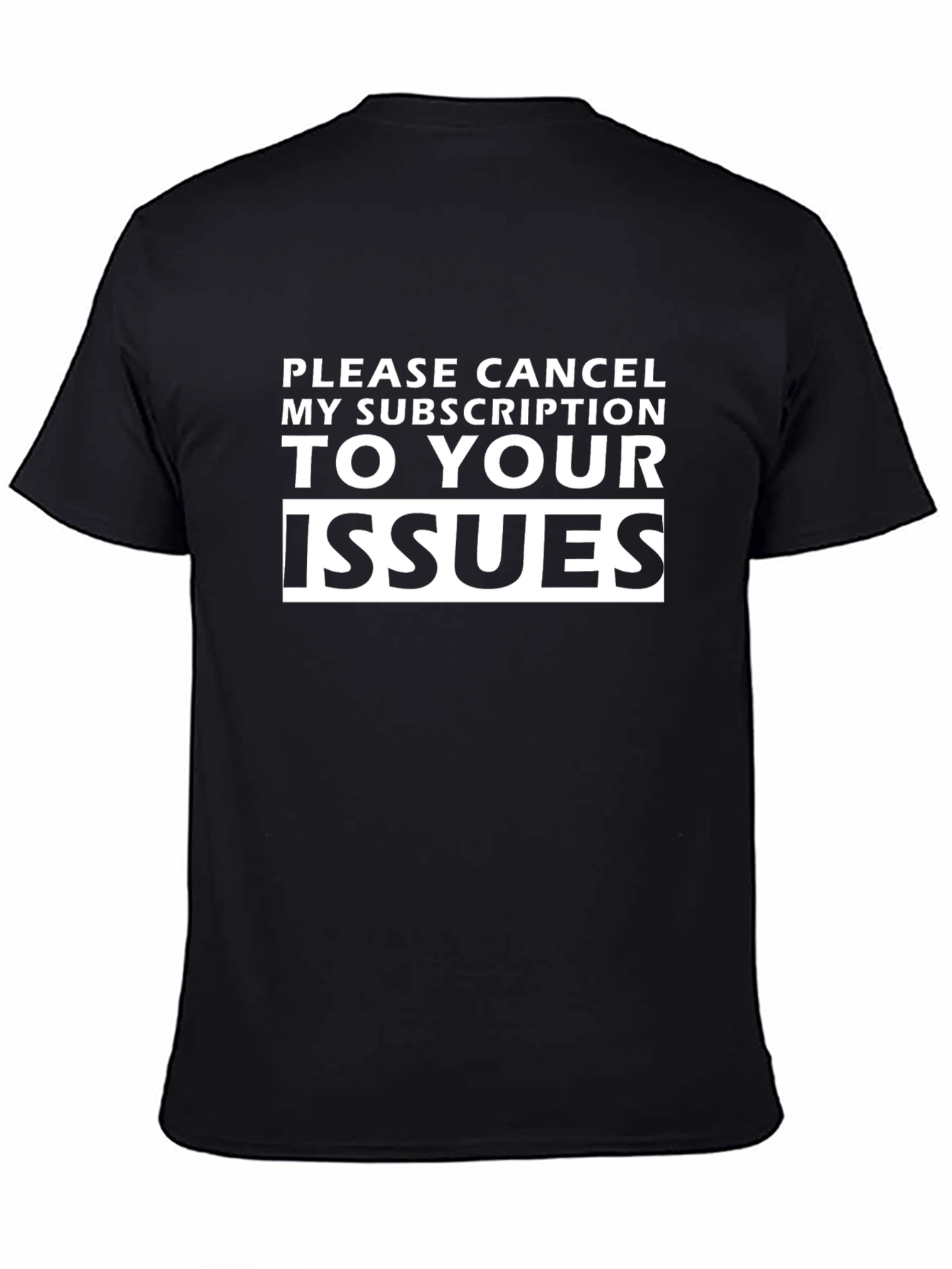 Cancel My Subscription Issues Funny Sarcastic T-Shirt
