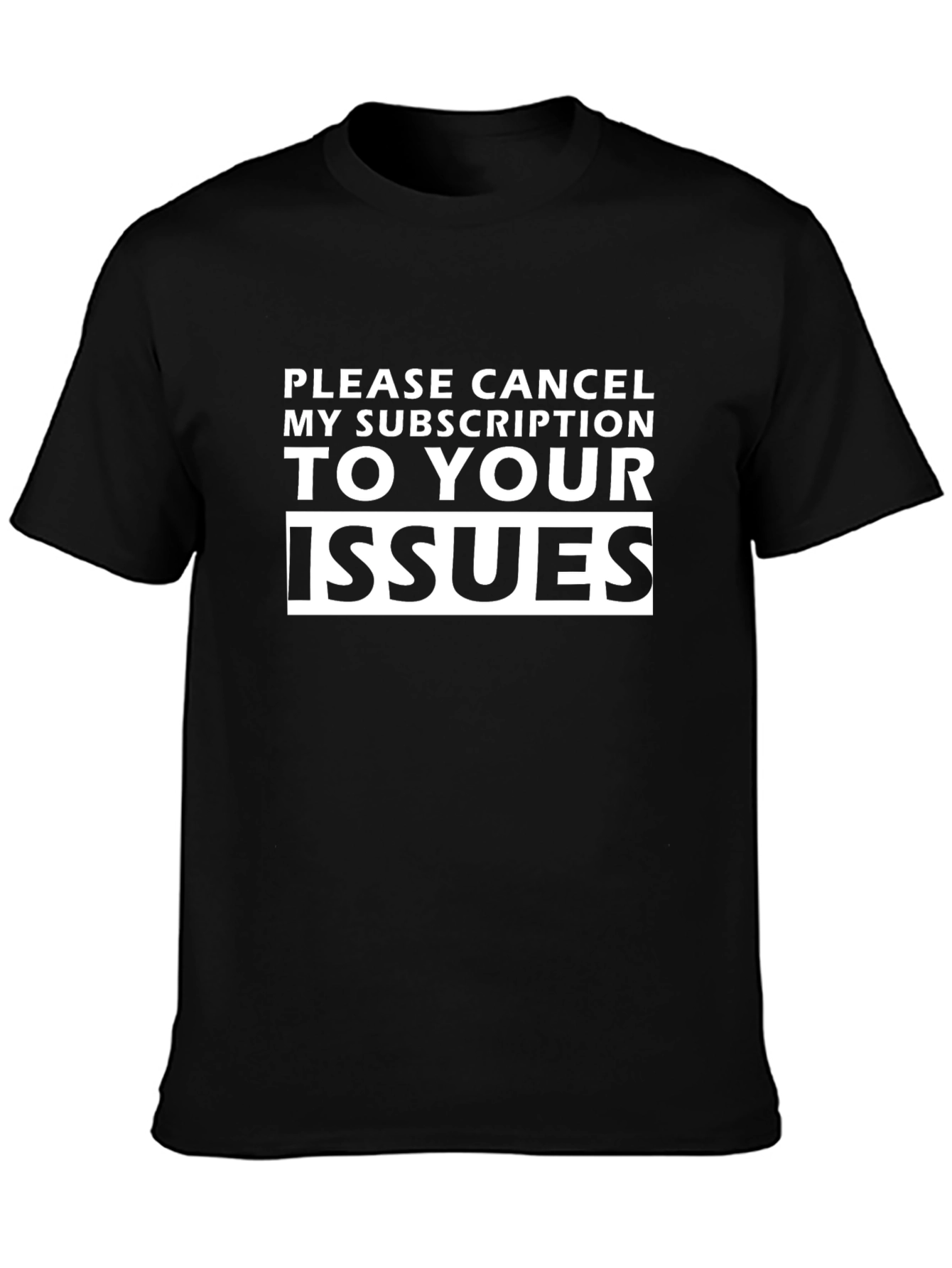 Cancel My Subscription Issues Funny Sarcastic T-Shirt