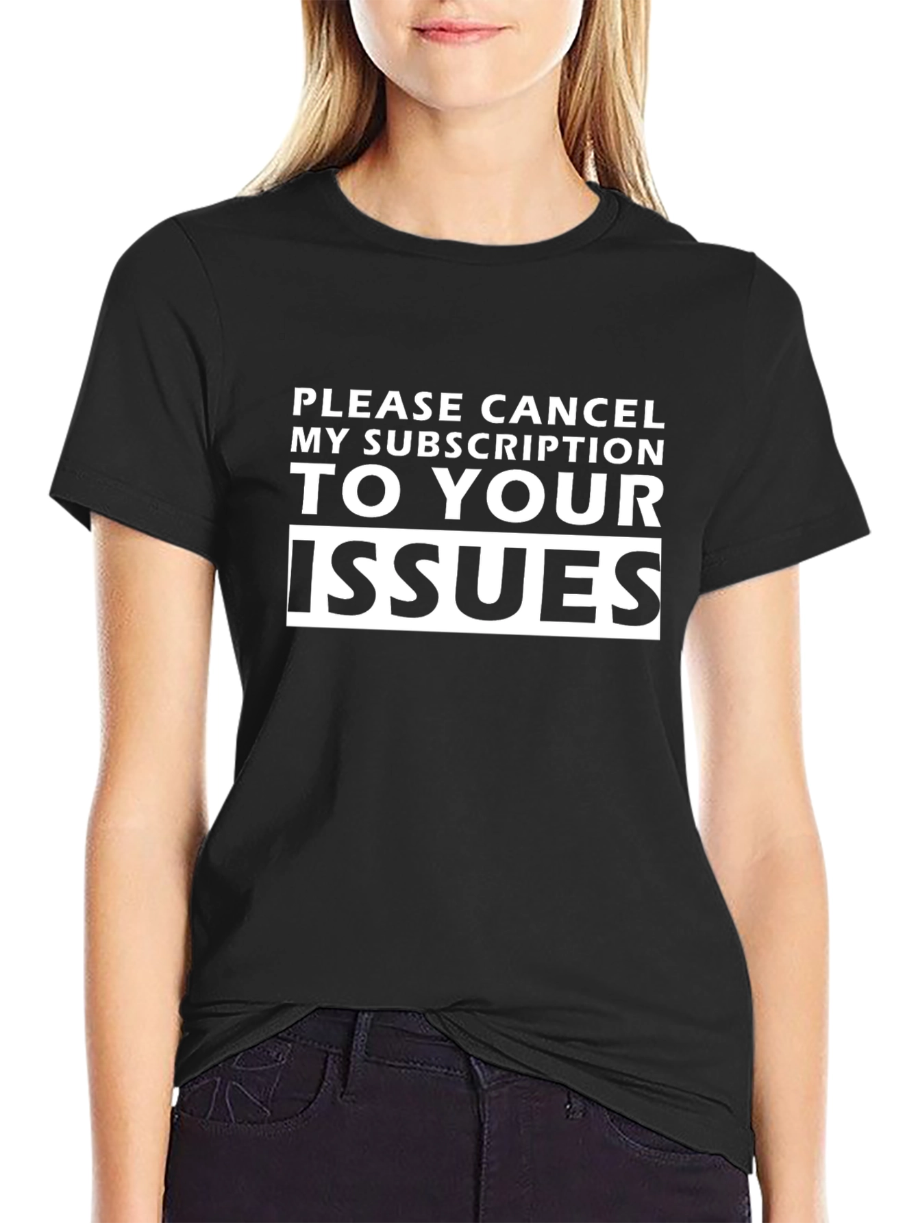 Cancel My Subscription Issues Funny Sarcastic T-Shirt