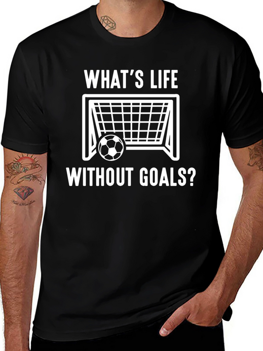 Whats Life Without Goals? Soccer T-Shirt