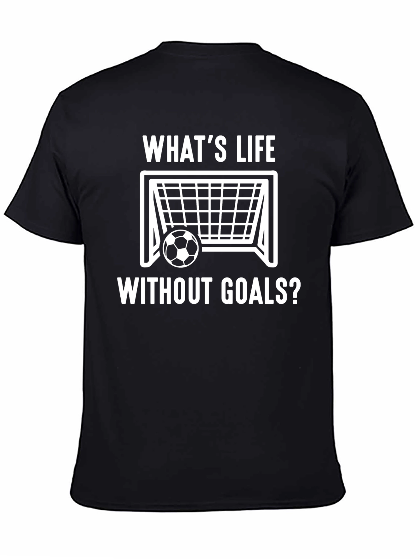 Whats Life Without Goals? Soccer T-Shirt