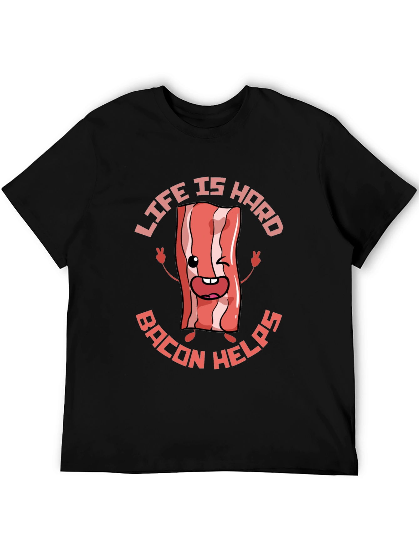 Life Is Hard Bacon Helps Funny T-Shirt