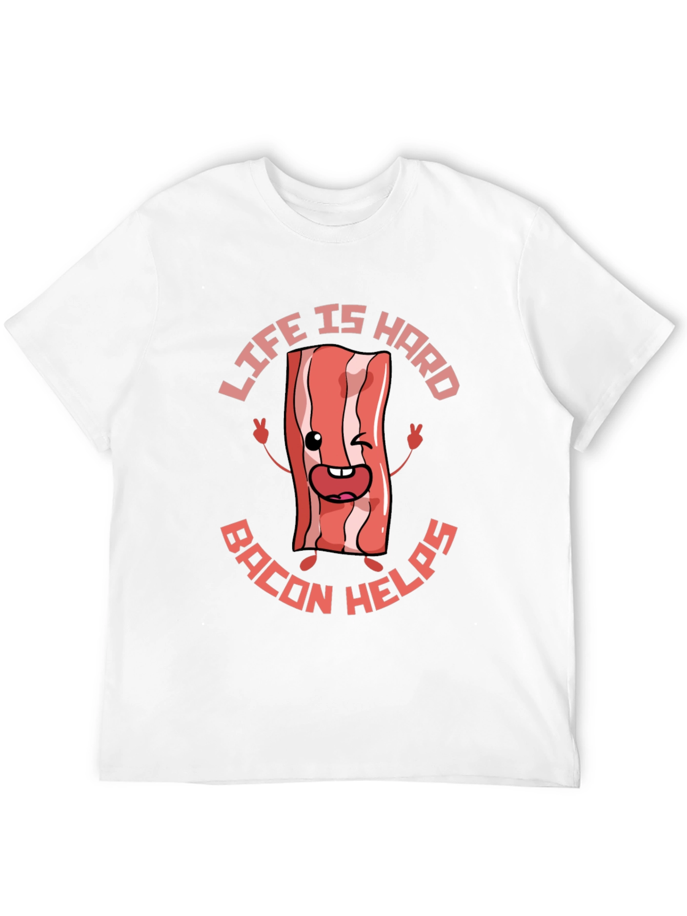 Life Is Hard Bacon Helps Funny T-Shirt