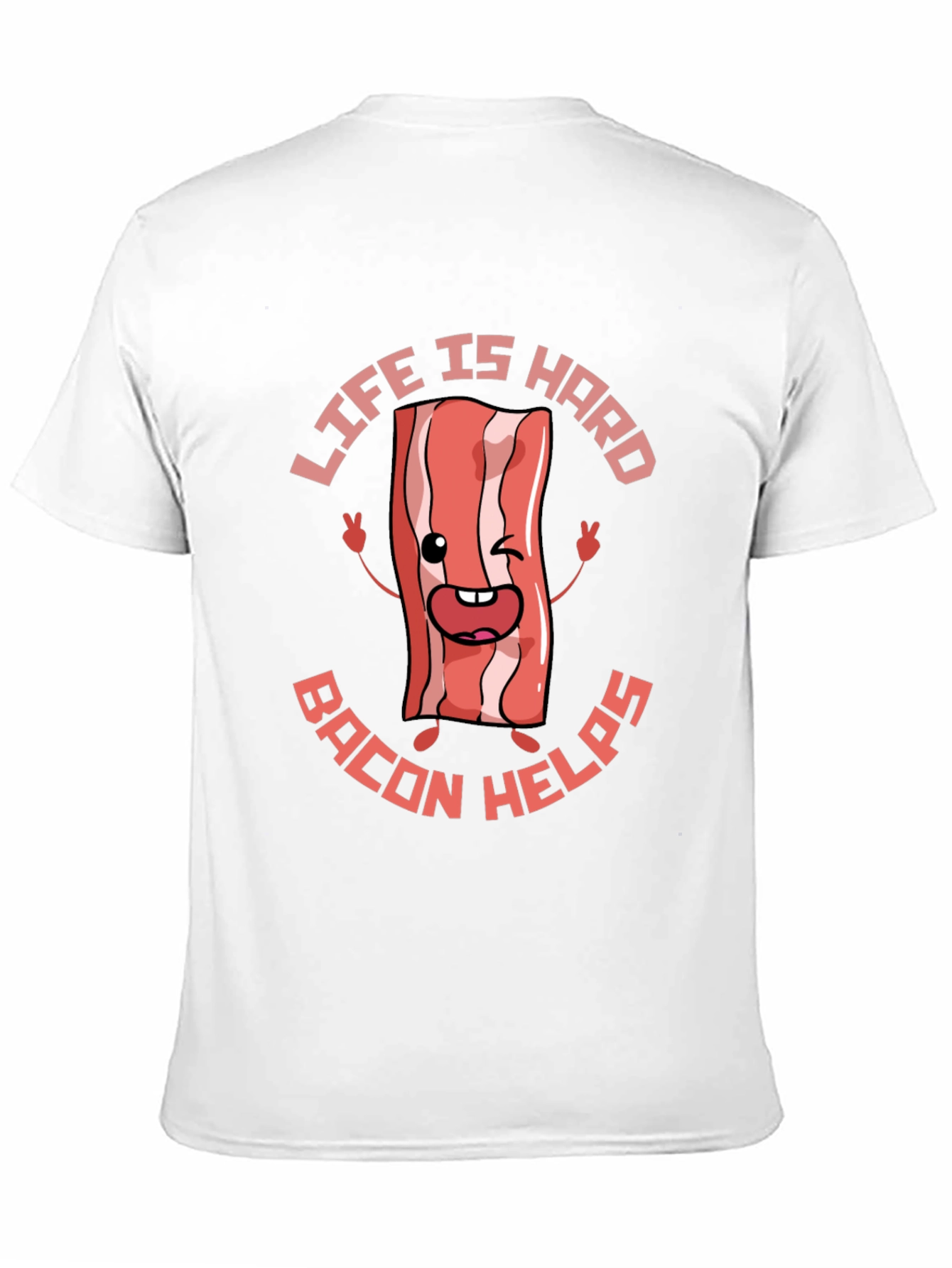 Life Is Hard Bacon Helps Funny T-Shirt