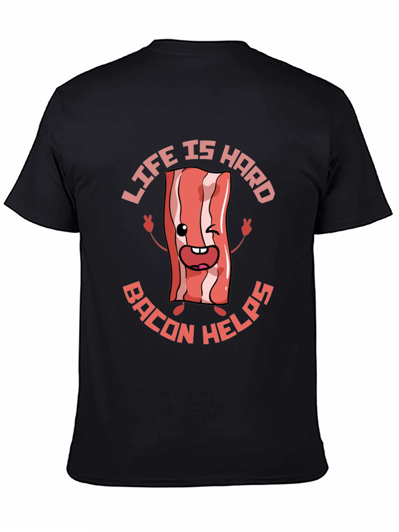Life Is Hard Bacon Helps Funny T-Shirt