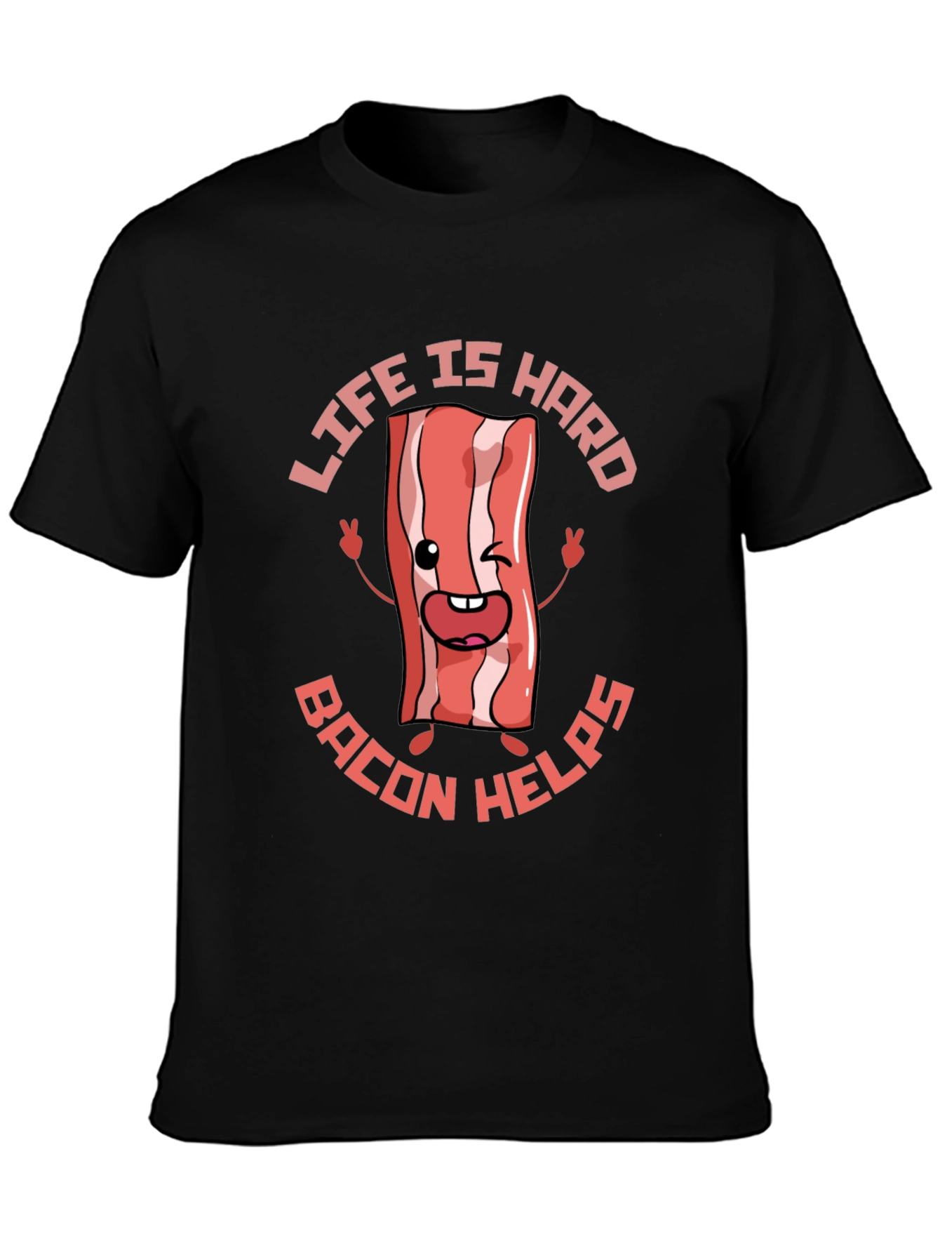 Life Is Hard Bacon Helps Funny T-Shirt
