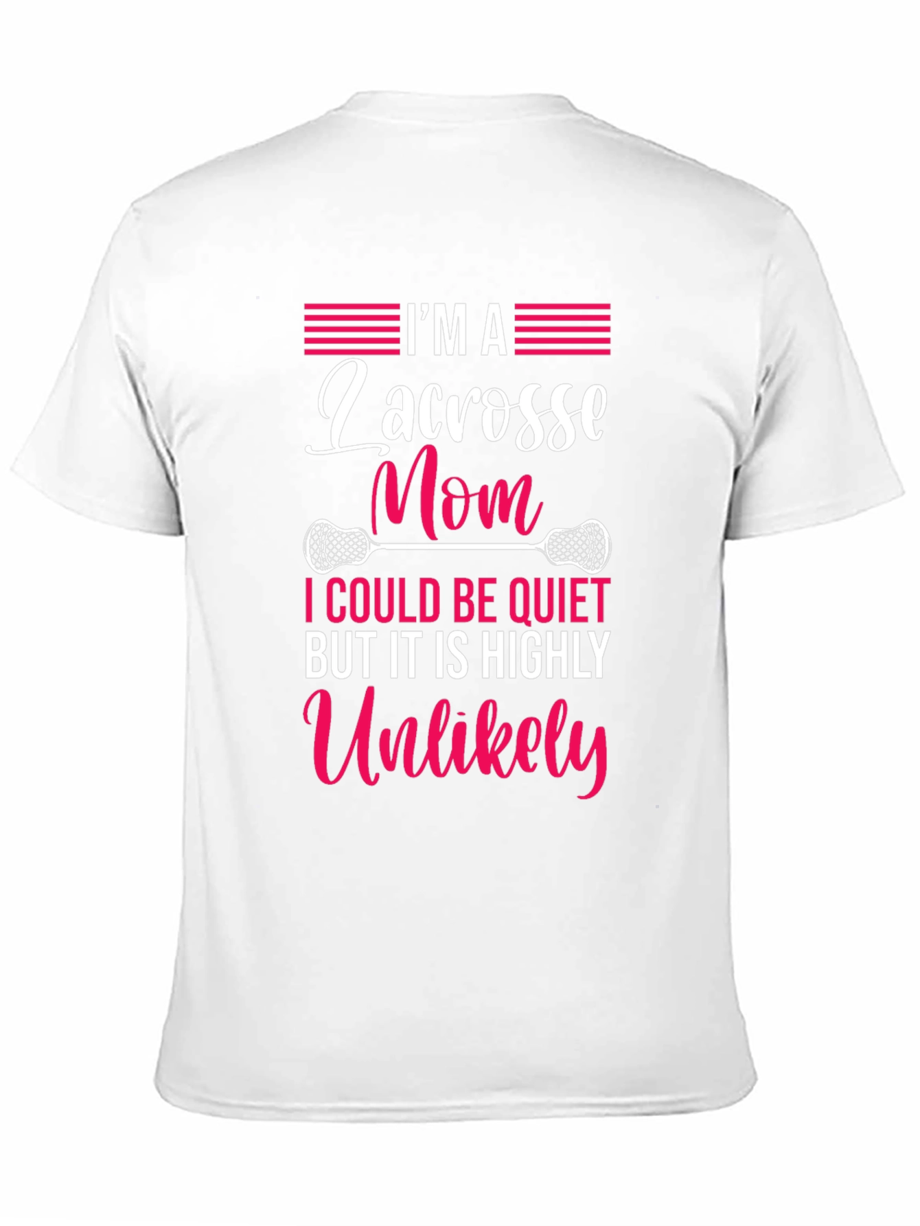 Lacrosse Mom T-Shirt - Highly Unlikely to Be Quiet