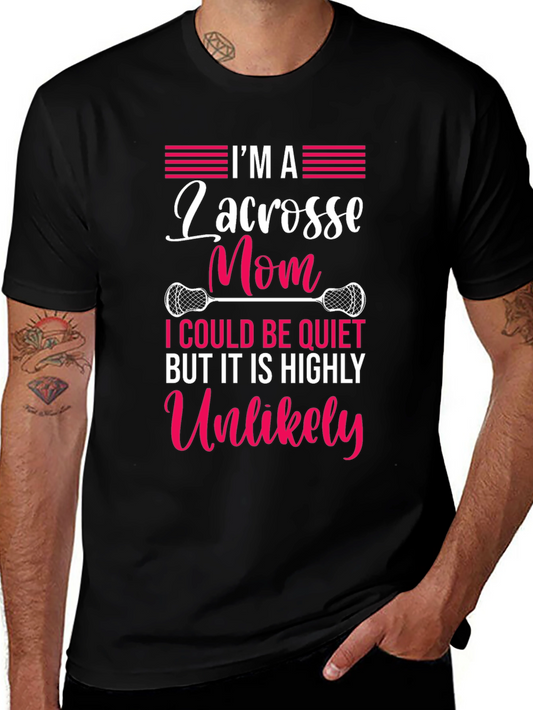 Lacrosse Mom T-Shirt - Highly Unlikely to Be Quiet