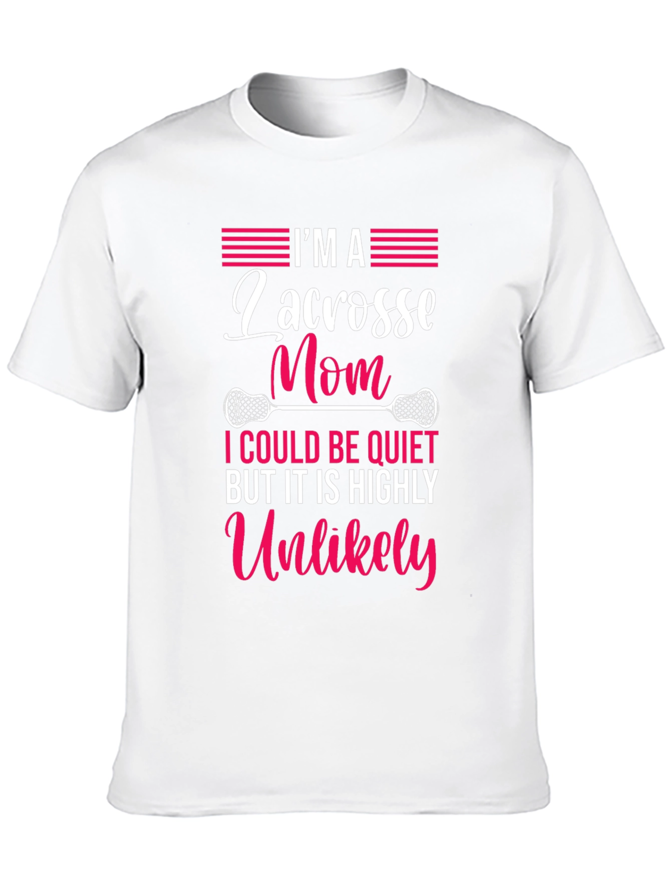 Lacrosse Mom T-Shirt - Highly Unlikely to Be Quiet