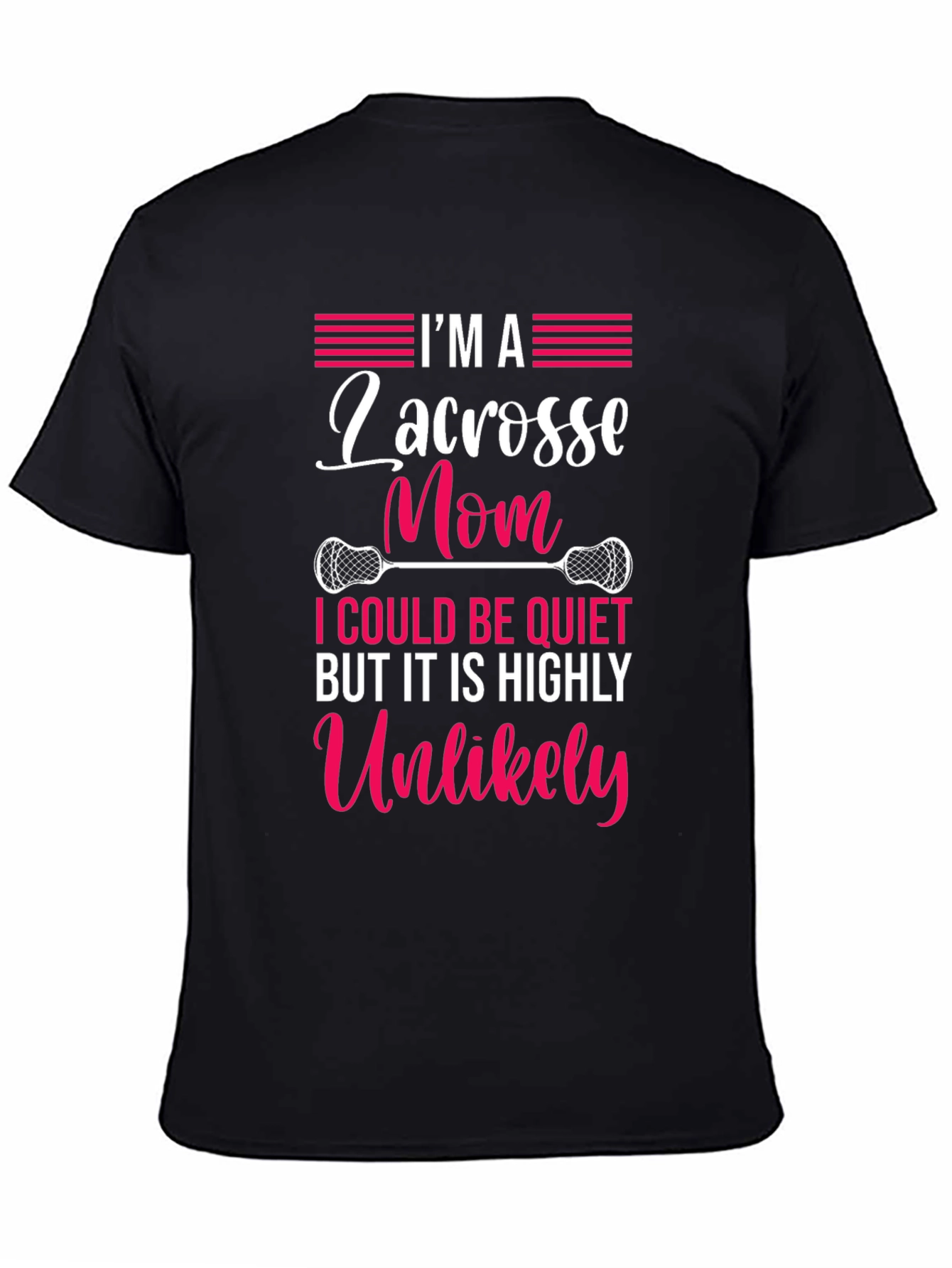 Lacrosse Mom T-Shirt - Highly Unlikely to Be Quiet