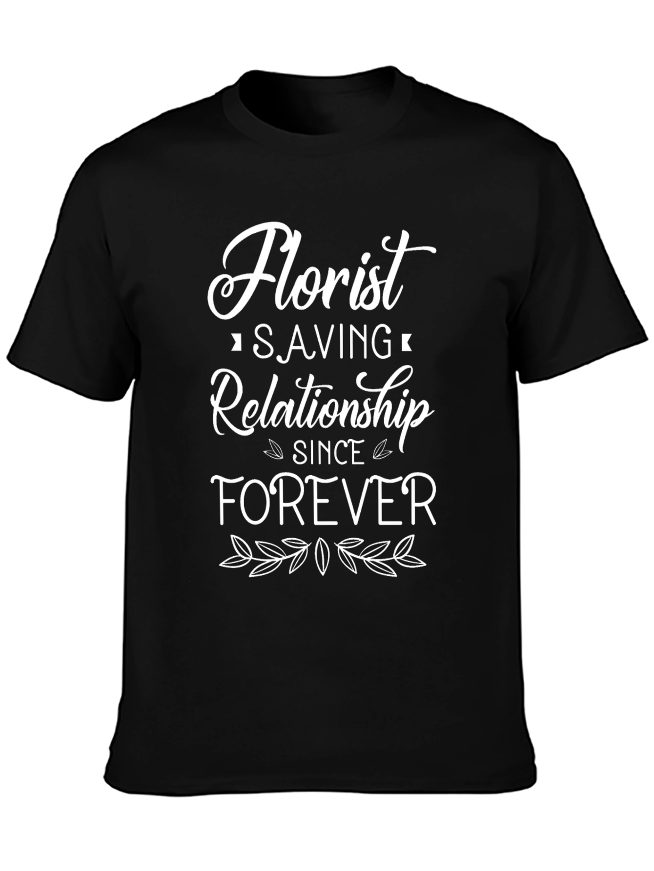 Florist Saving Relationship Forever T-Shirt