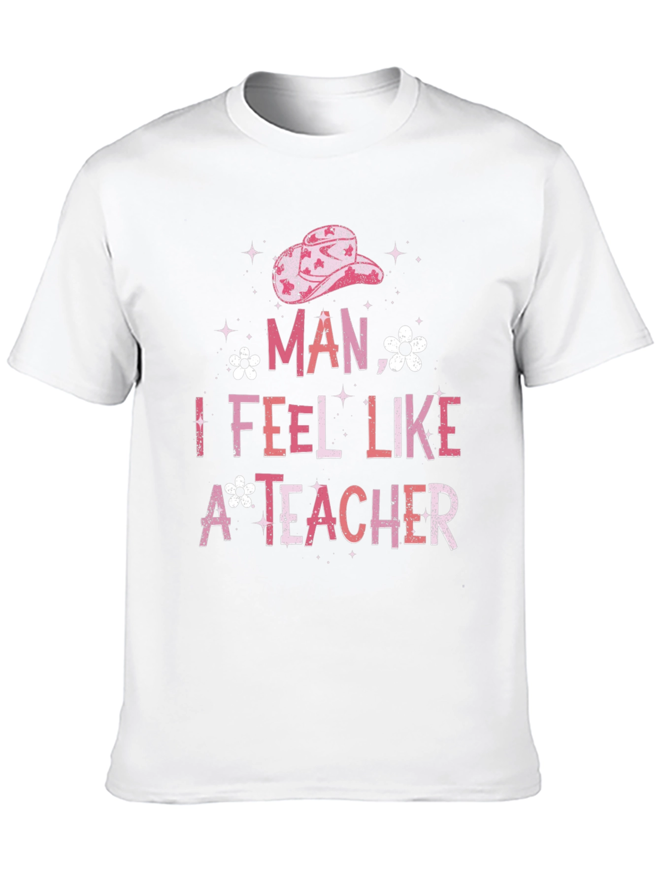 Man I Feel Like A Teacher Graphic Tee