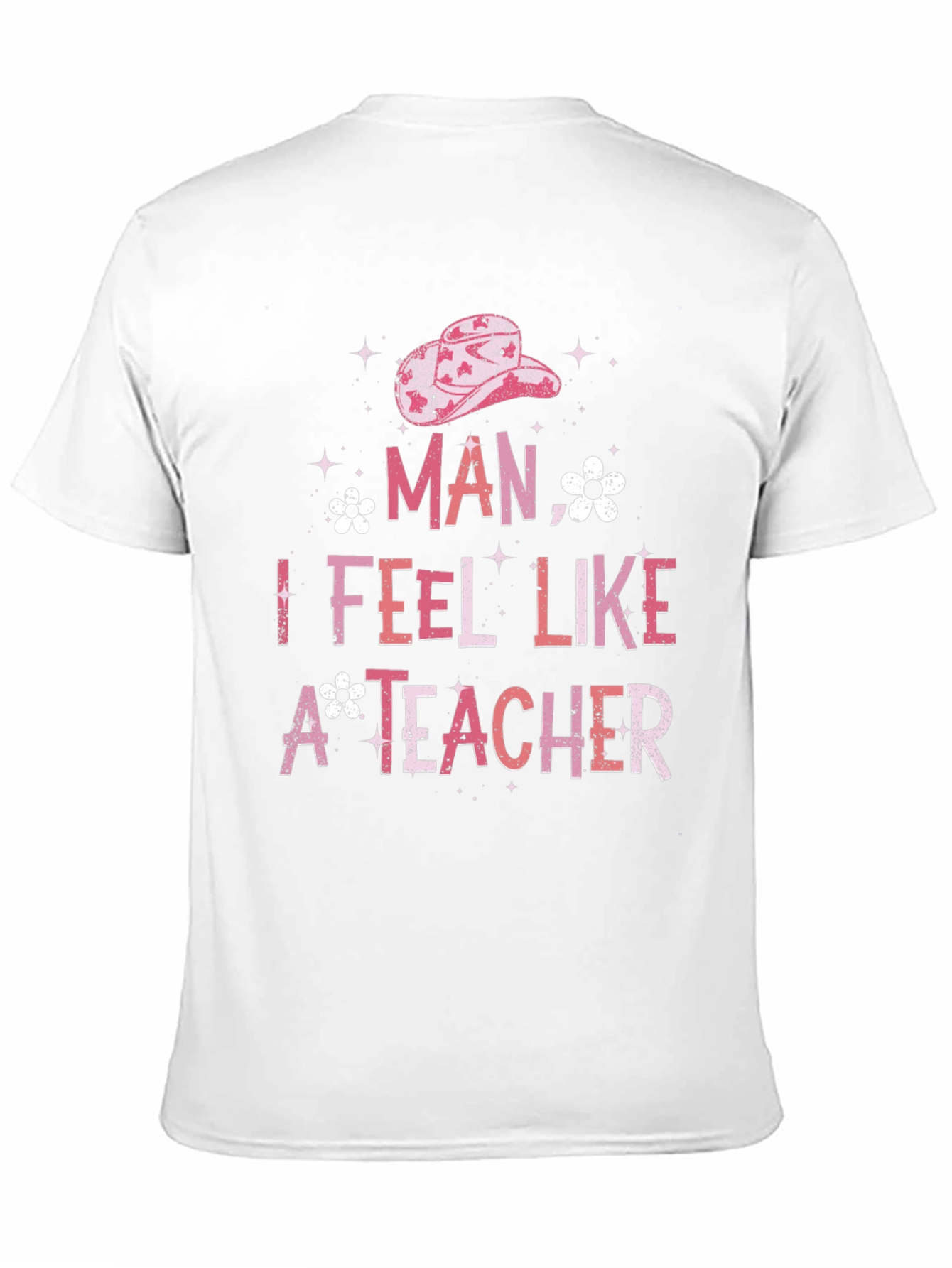 Man I Feel Like A Teacher Graphic Tee