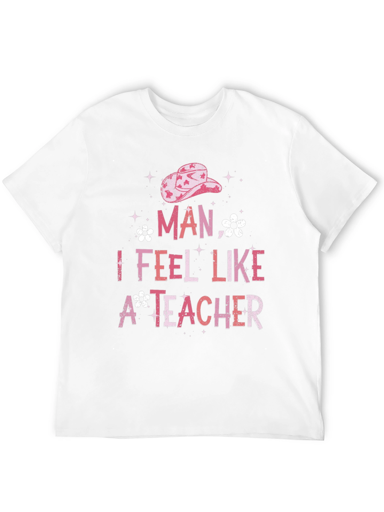 Man I Feel Like A Teacher Graphic Tee