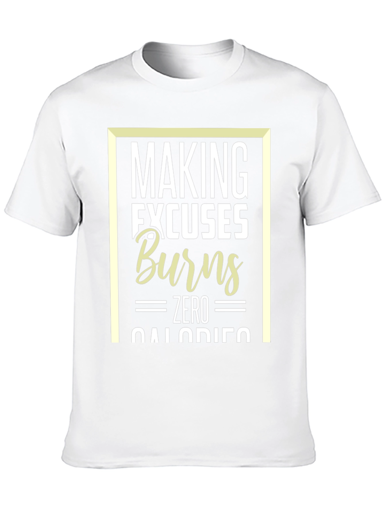 Making Excuses Burns Zero Calories T-Shirt