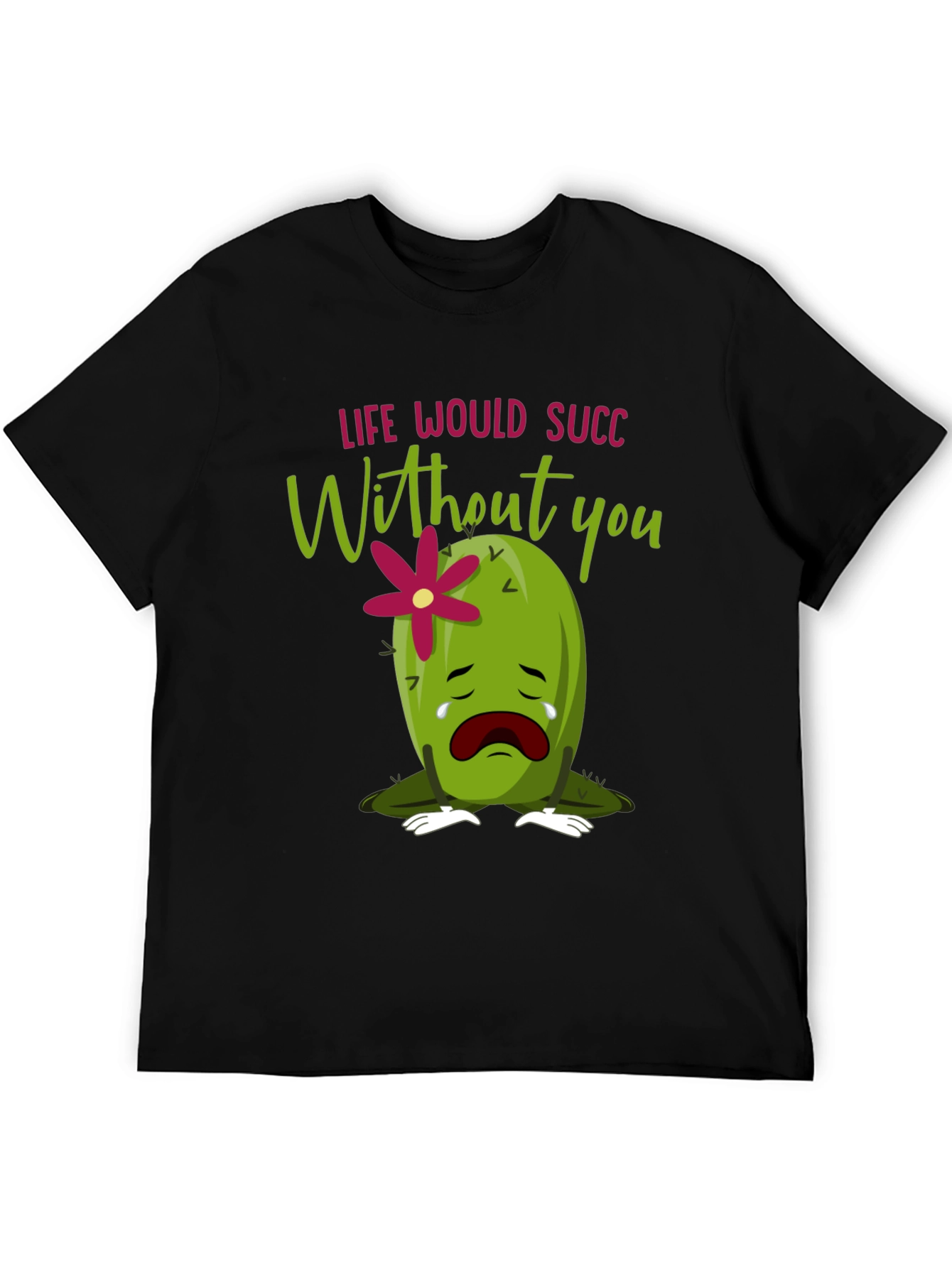 Life Would Succ Without You - Graphic Tee