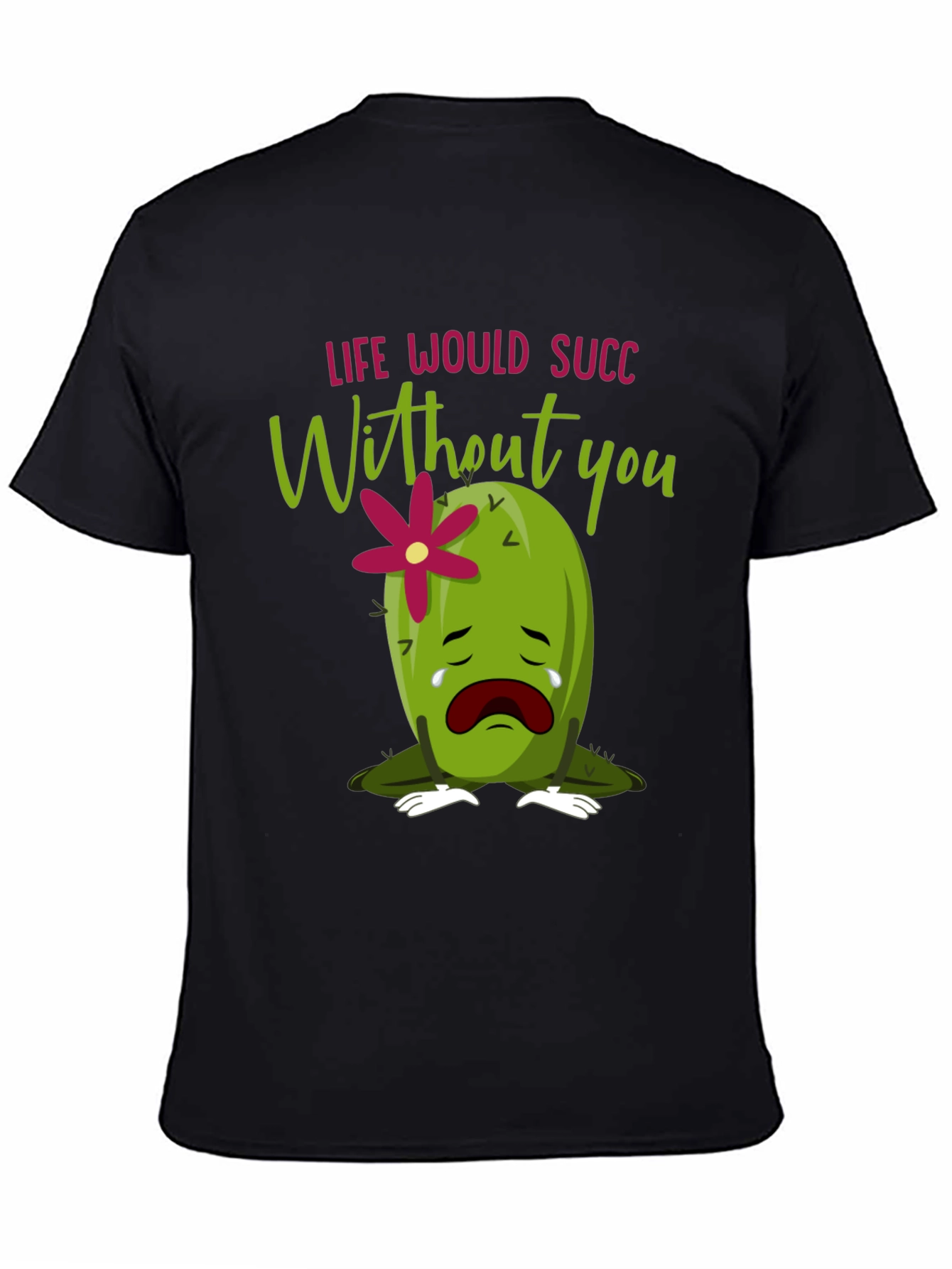Life Would Succ Without You - Graphic Tee