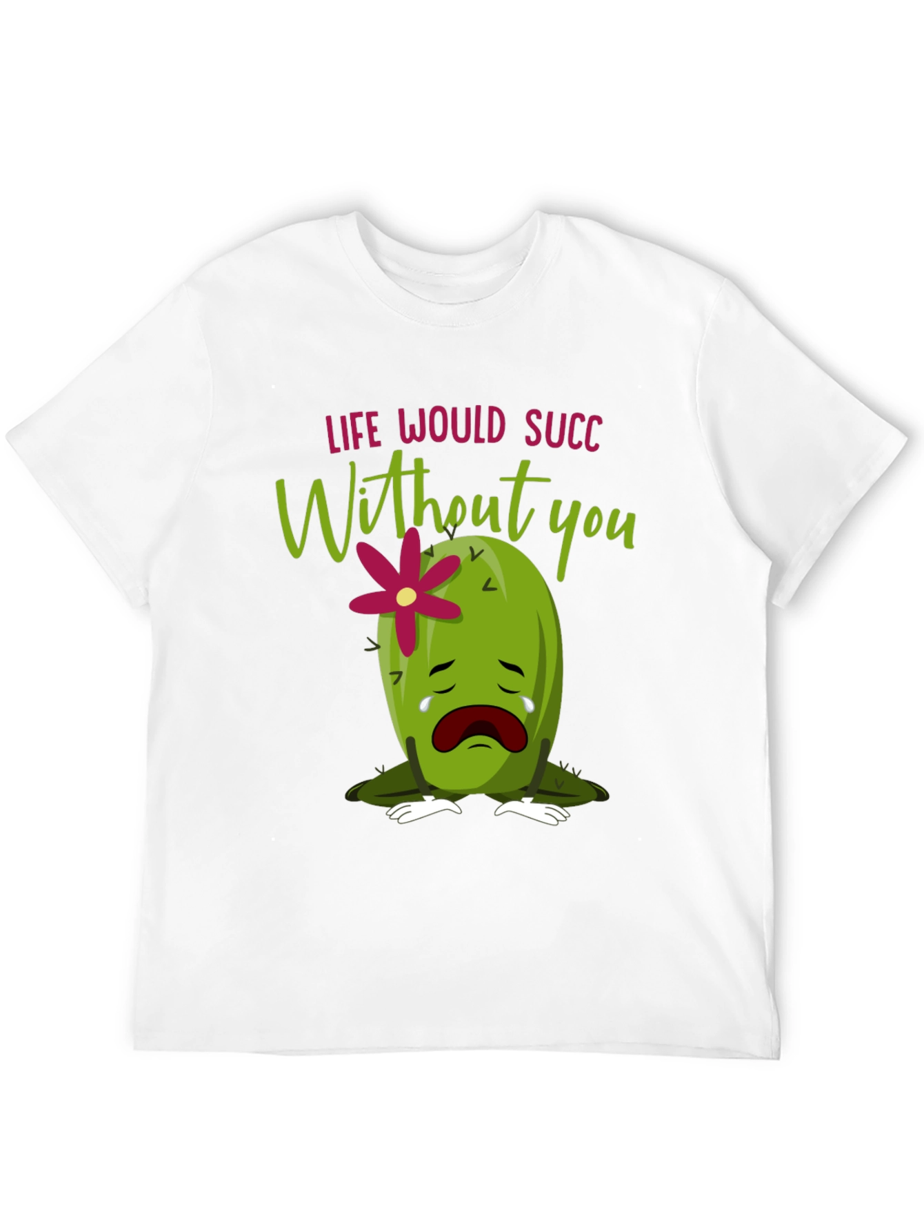 Life Would Succ Without You - Graphic Tee