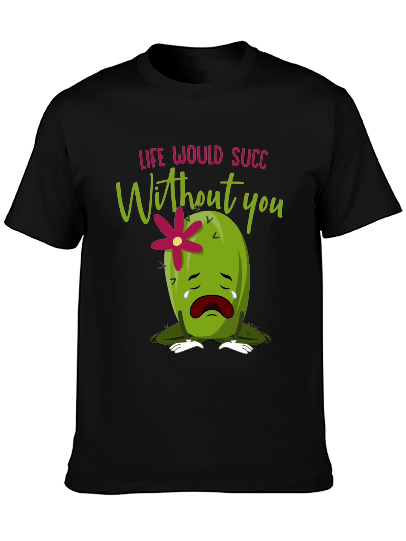 Life Would Succ Without You - Graphic Tee