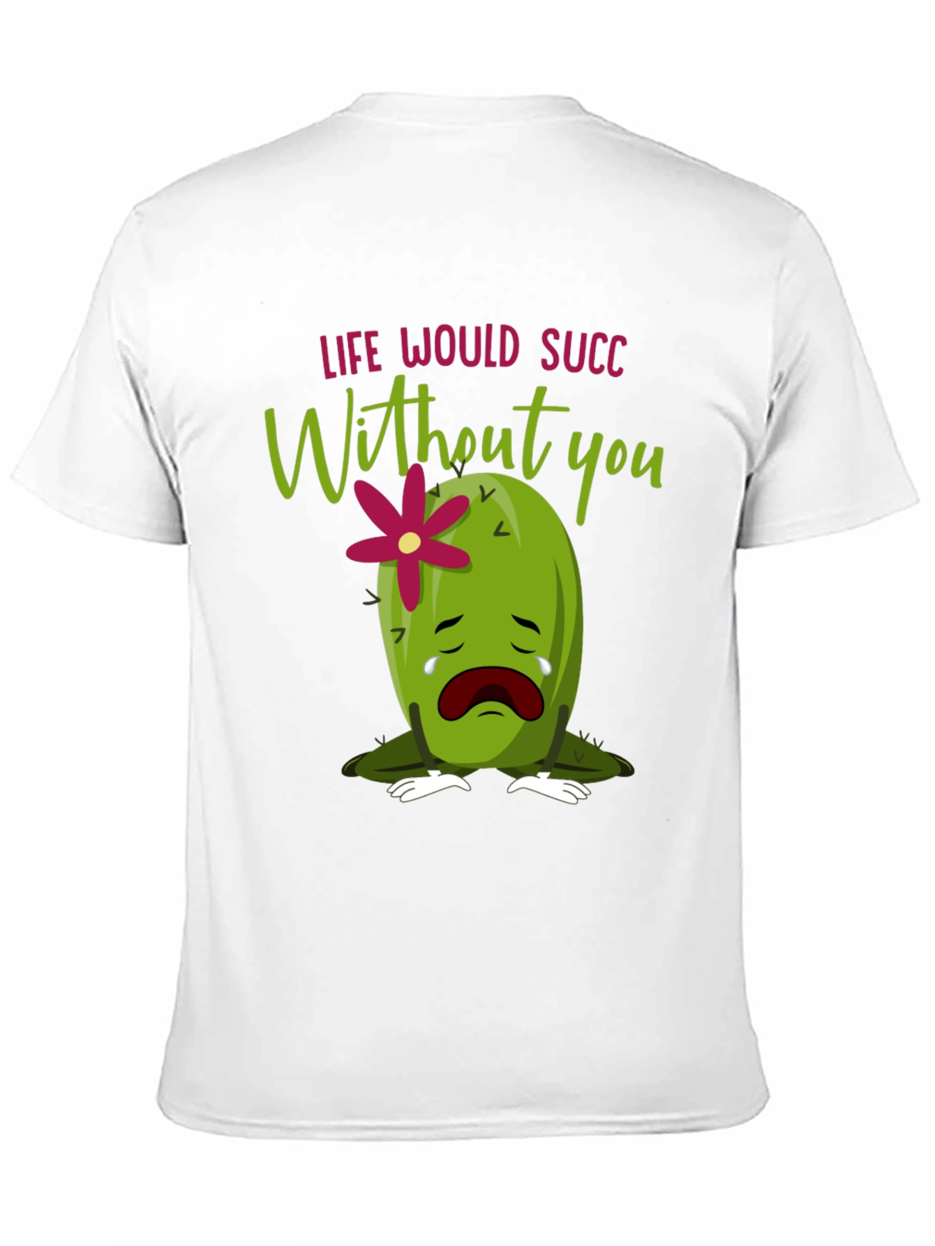 Life Would Succ Without You - Graphic Tee