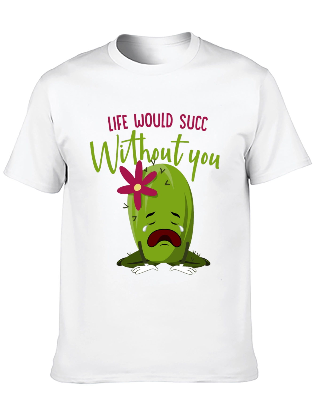 Life Would Succ Without You - Graphic Tee