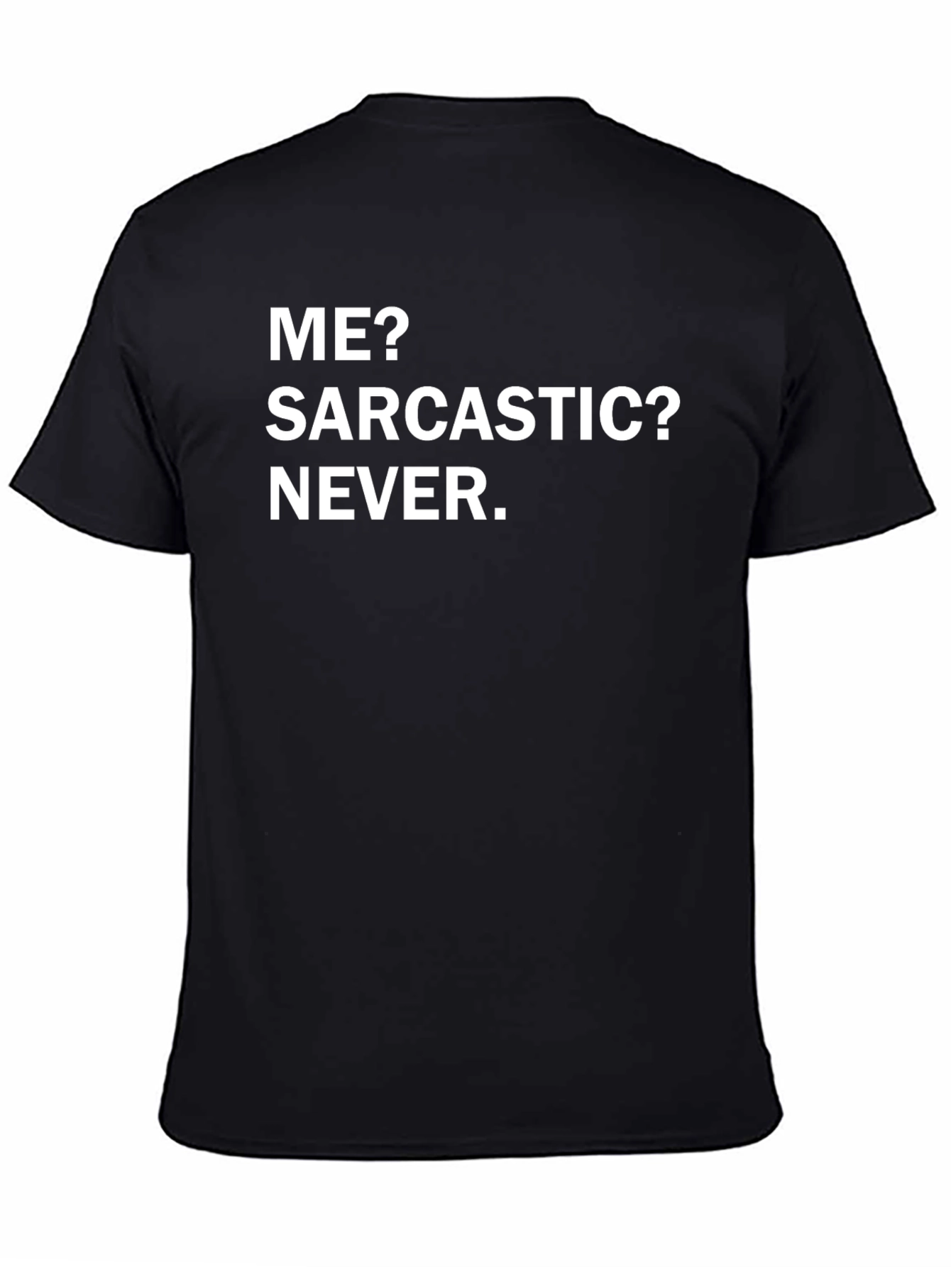 Funny Sarcastic Humor T-Shirt - Me? Sarcastic? Never.