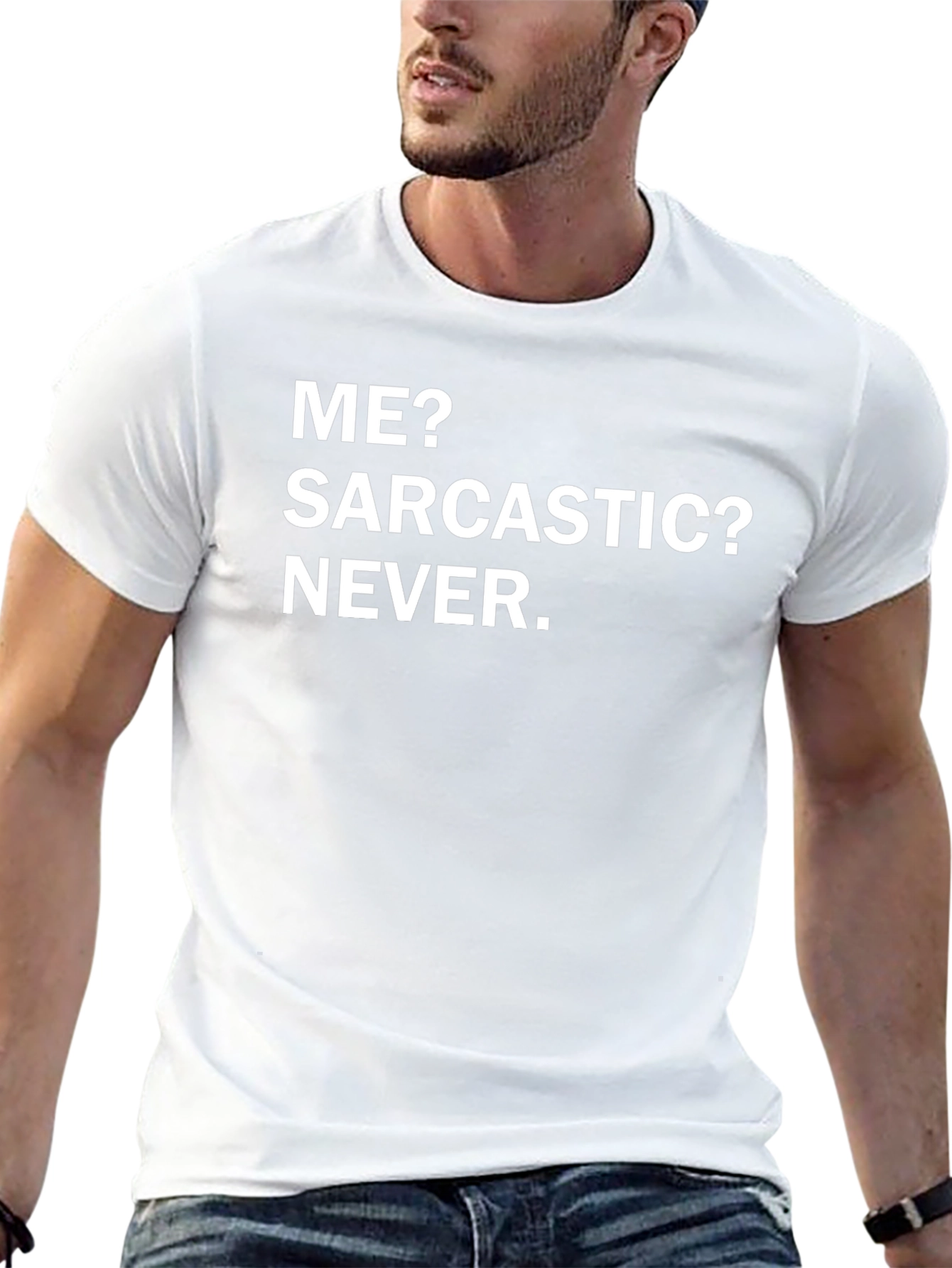 Funny Sarcastic Humor T-Shirt - Me? Sarcastic? Never.
