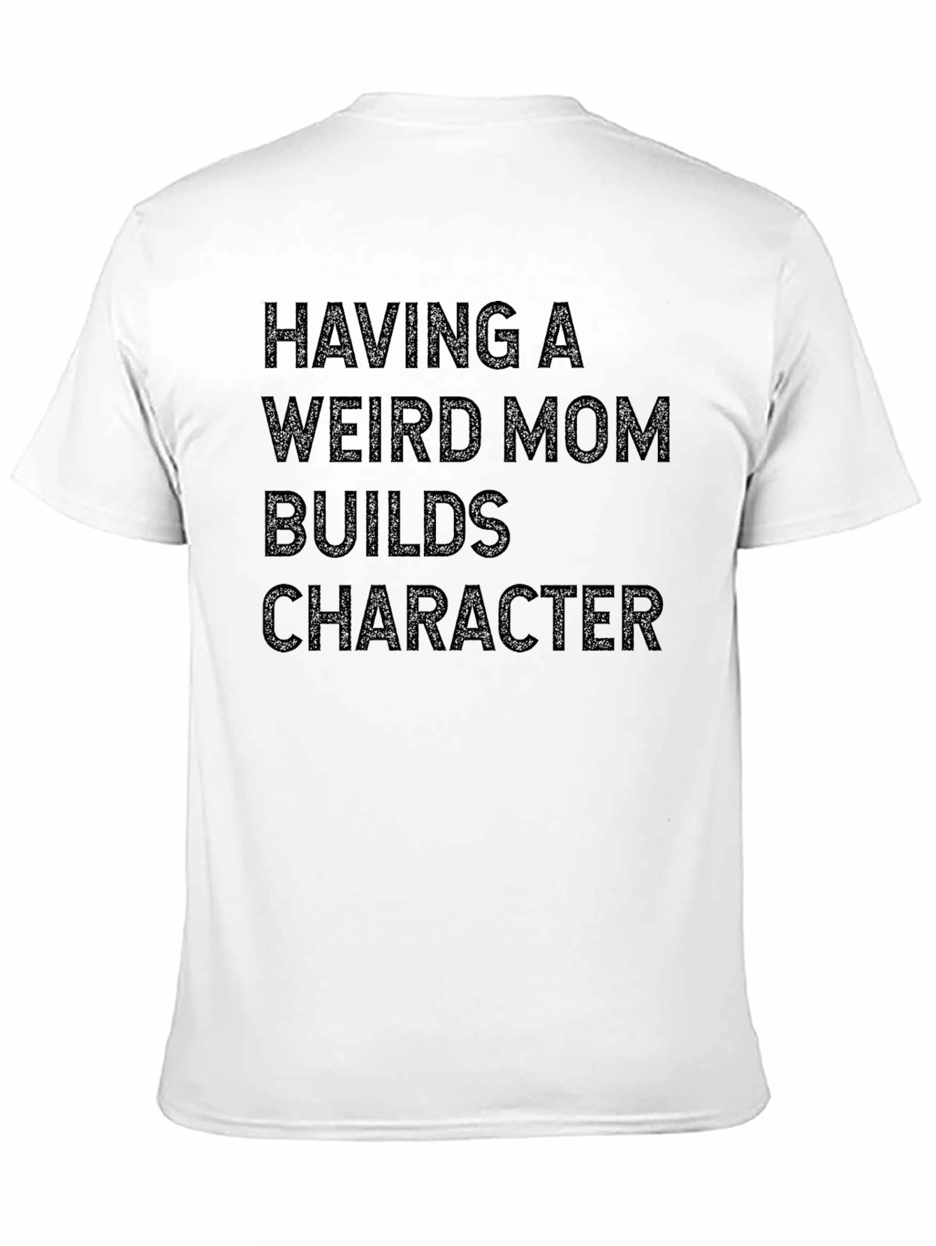 Funny Weird Mom Builds Character T-Shirt