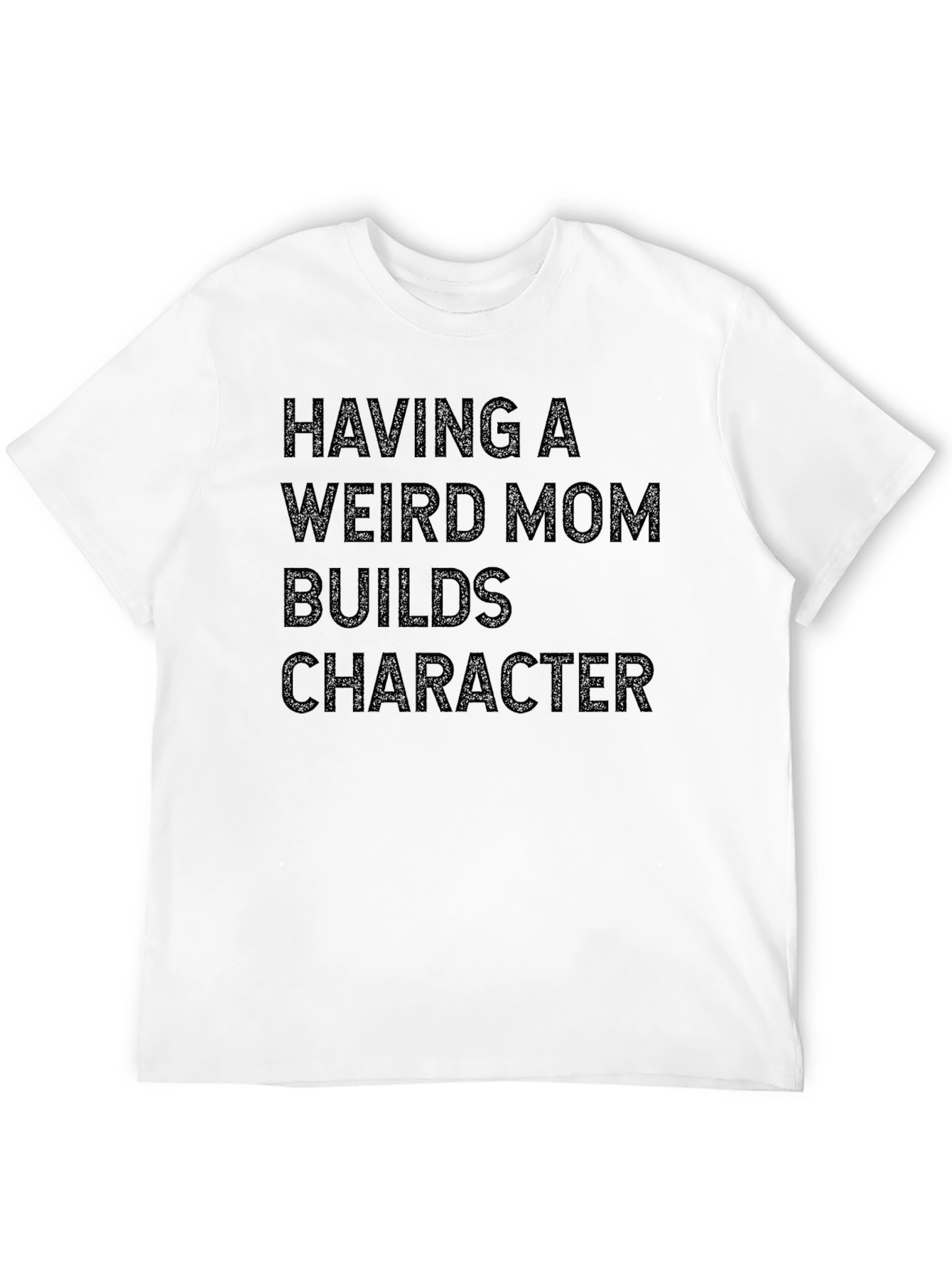 Funny Weird Mom Builds Character T-Shirt