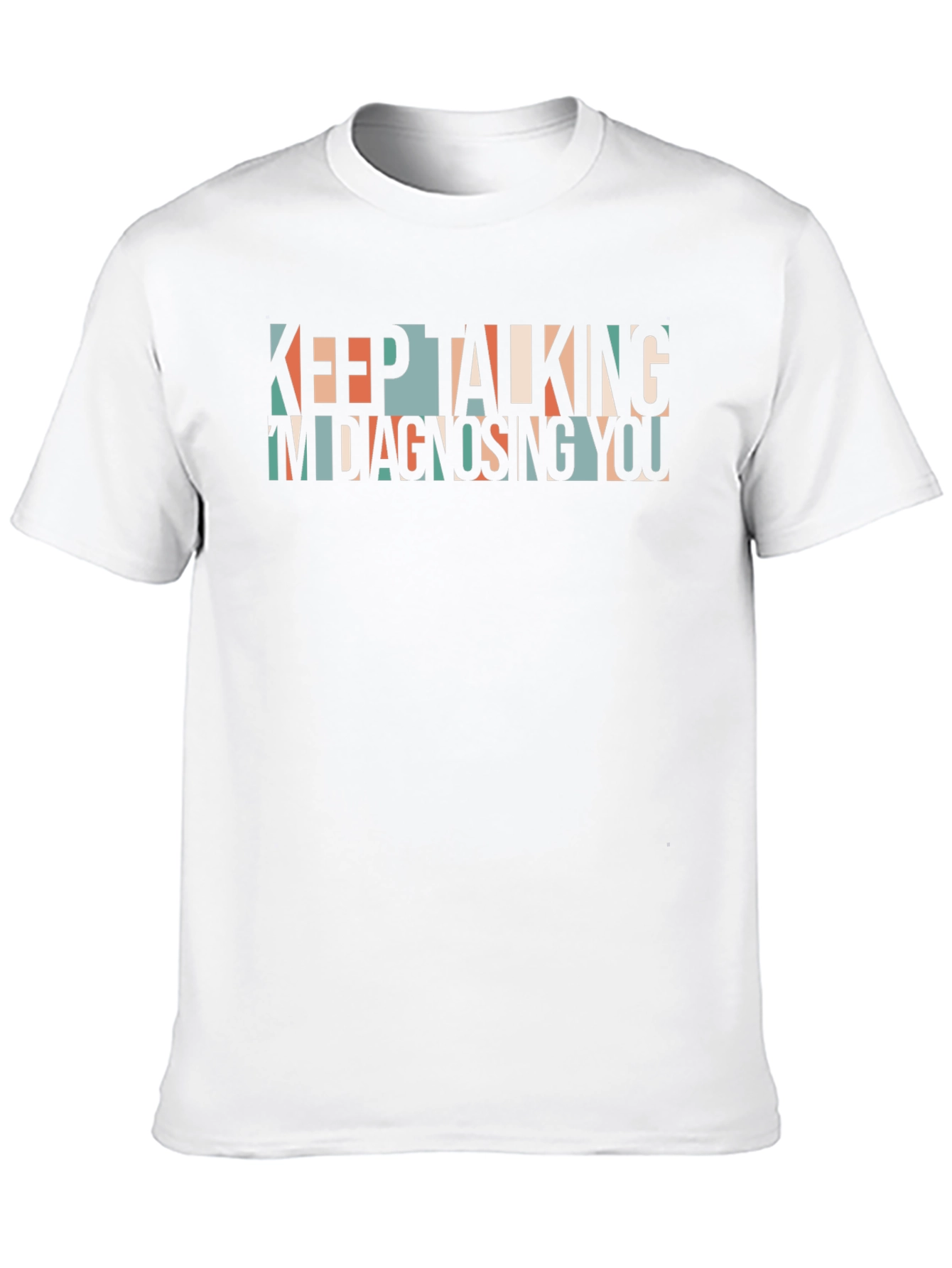 Keep Talking Im Diagnosing You Graphic Tee