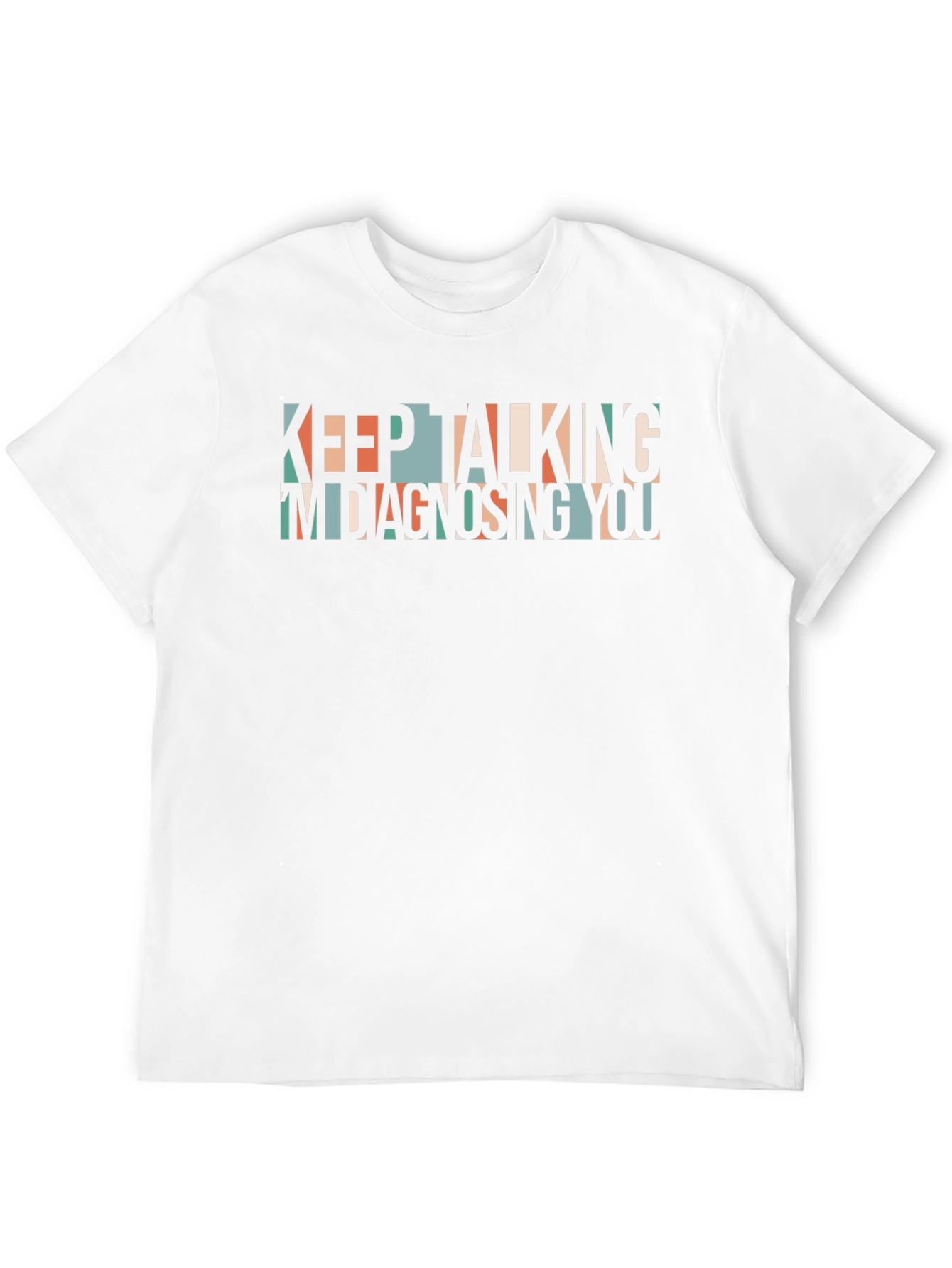 Keep Talking Im Diagnosing You Graphic Tee