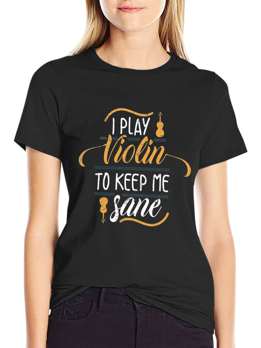 I Play Violin to Keep Me Sane T-Shirt